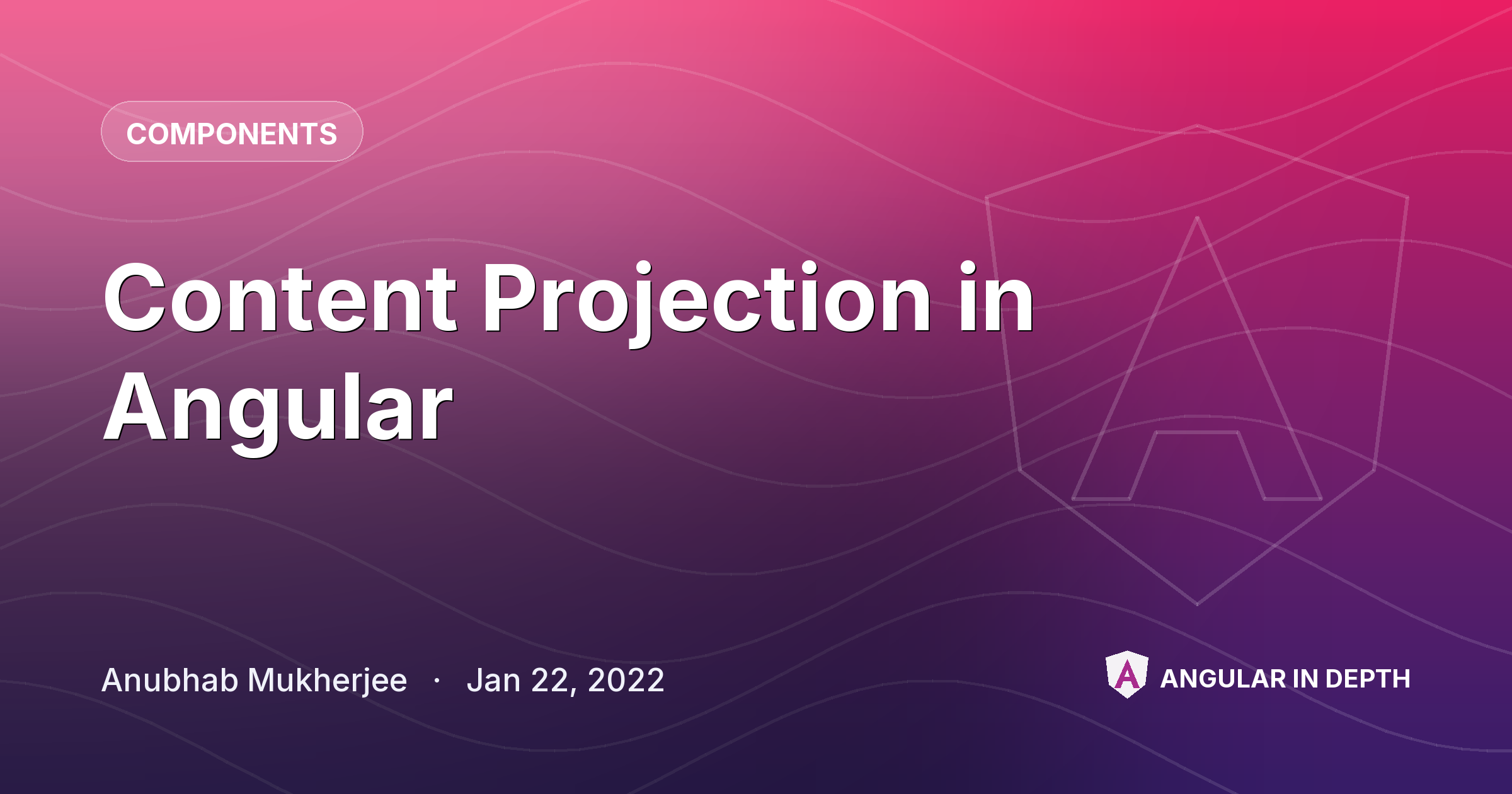 Content Projection in Angular — Components article by Anubhab Mukherjee on Angular In Depth