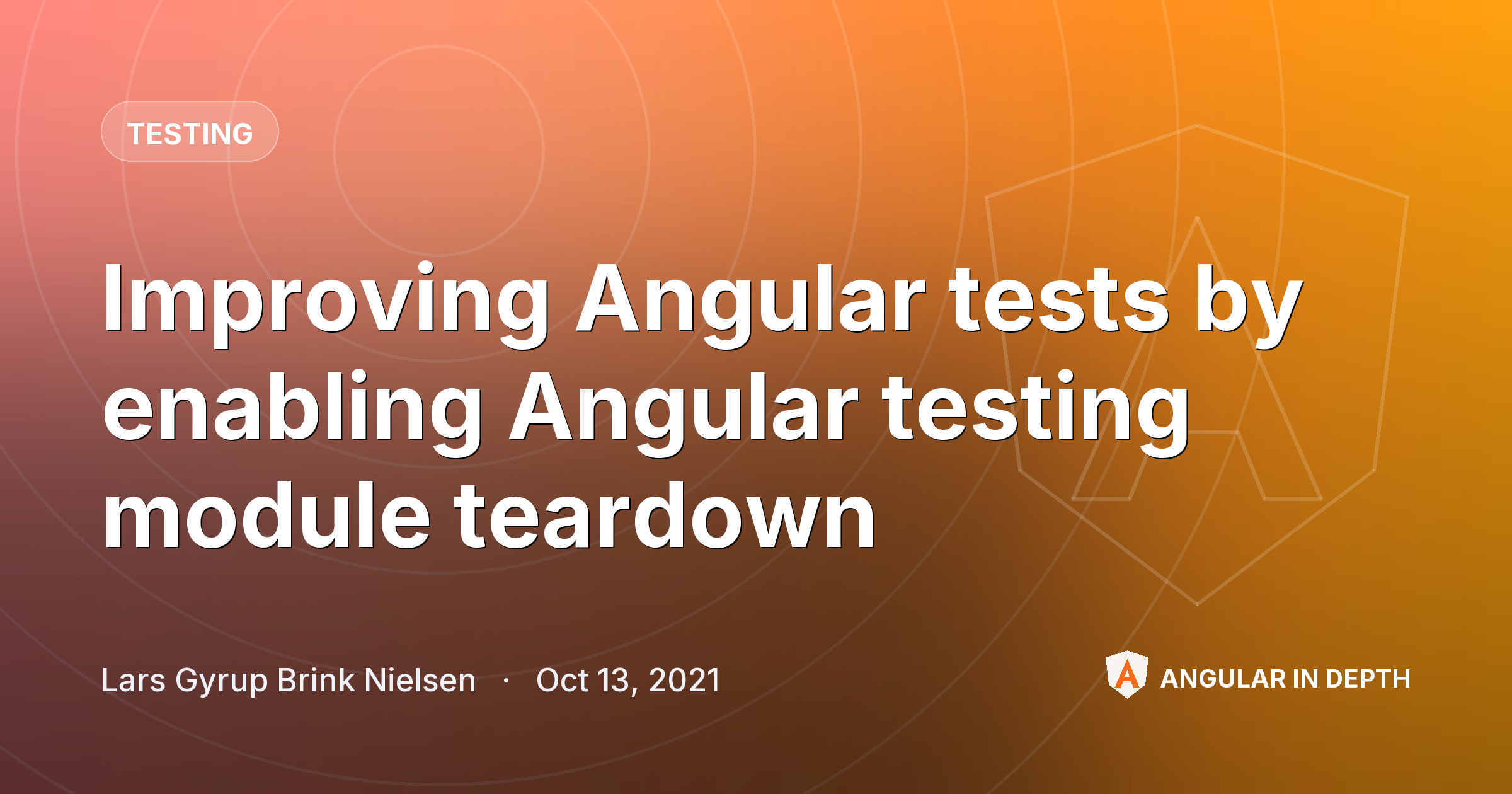Improving Angular tests by enabling Angular testing module teardown — Testing article by Lars Gyrup Brink Nielsen on Angular In Depth