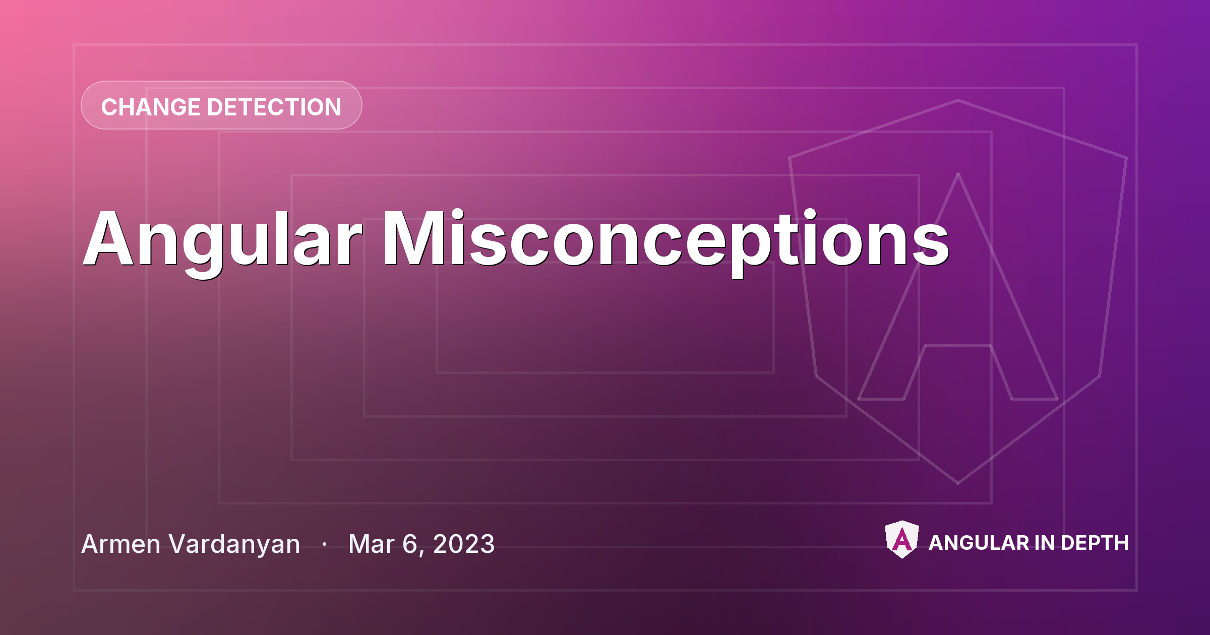 Angular Misconceptions — Change Detection article by Armen Vardanyan on Angular In Depth