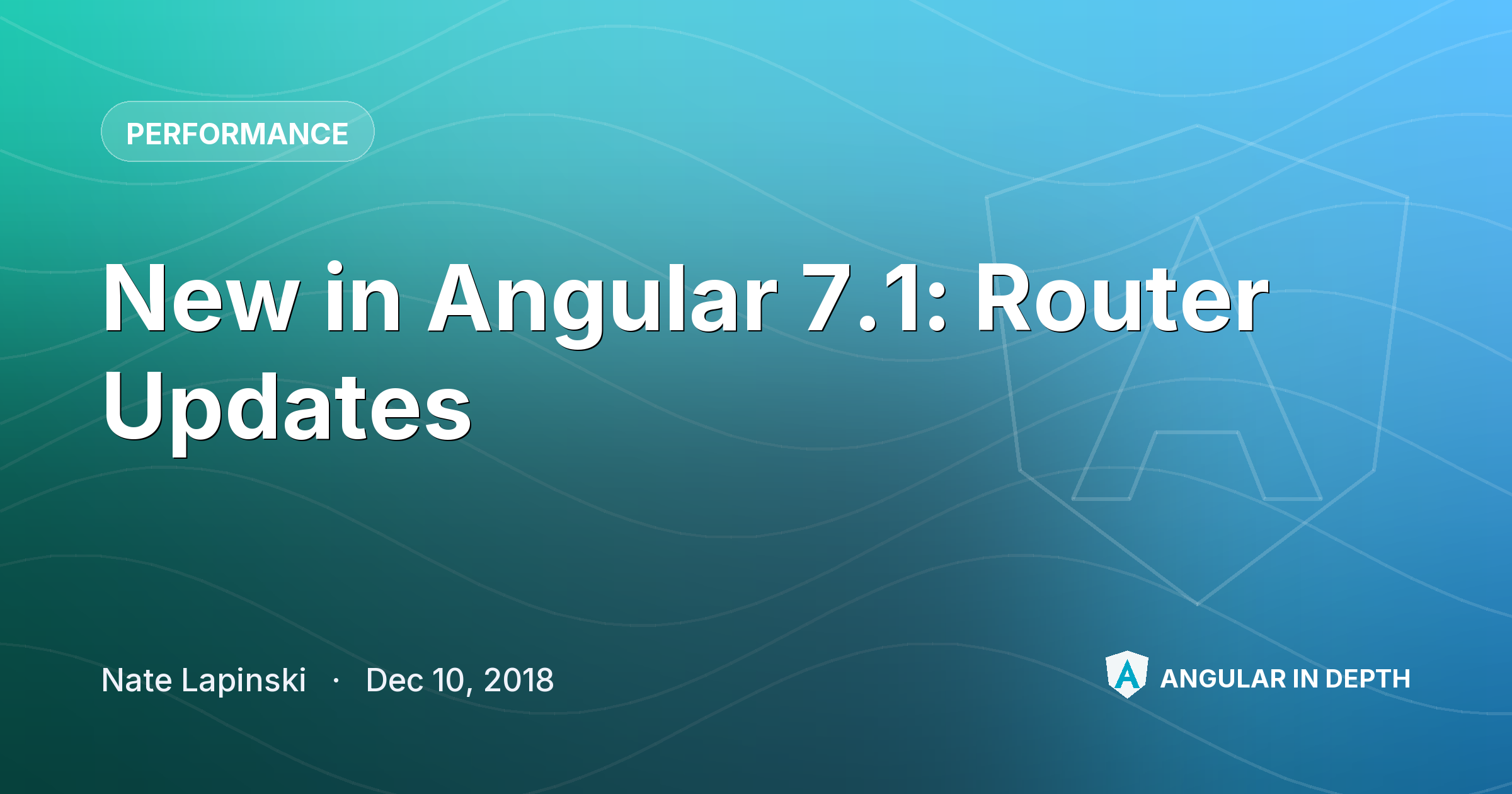 New in Angular 7.1: Router Updates New in Angular 7.1: Router Updates — Performance article by Nate Lapinski on Angular In Depth