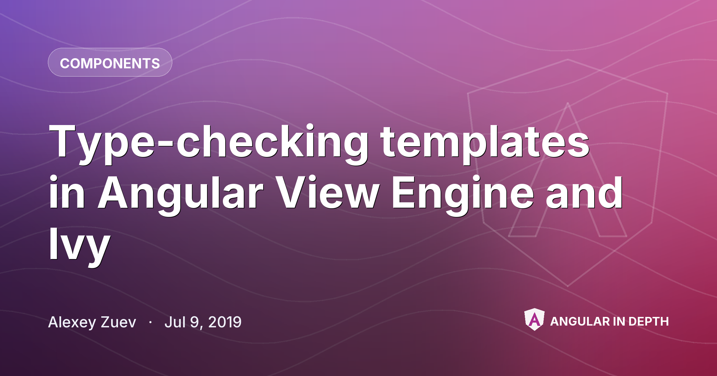 Type-checking templates in Angular View Engine and Ivy — Components article by Alexey Zuev on Angular In Depth