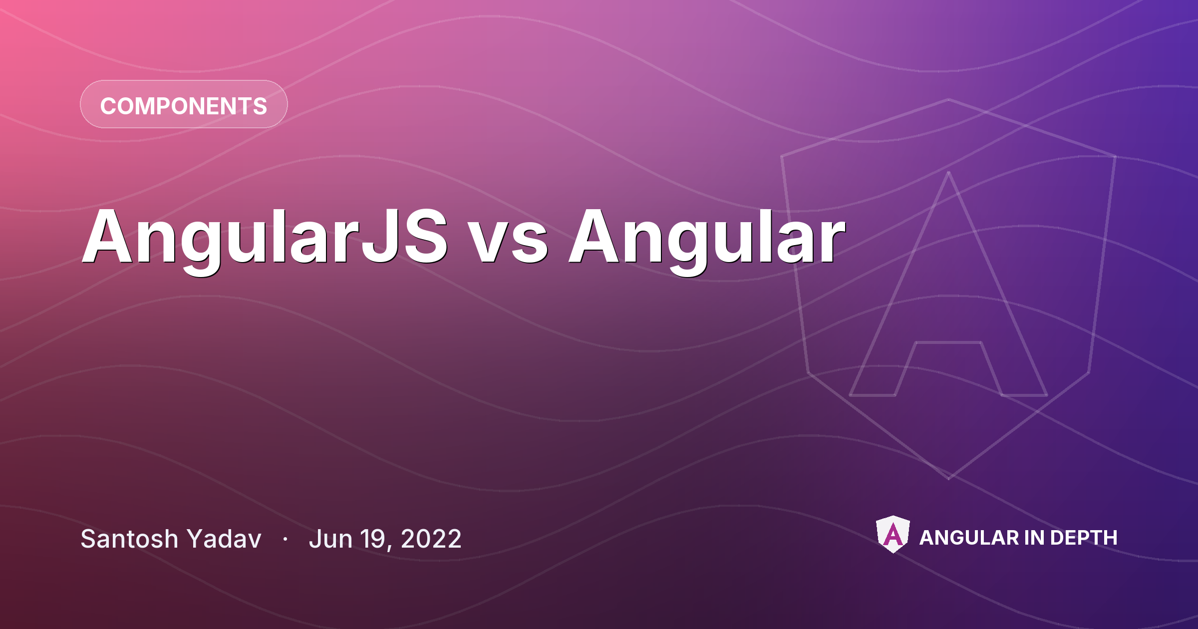 AngularJS vs Angular — Components article by Santosh Yadav on Angular In Depth