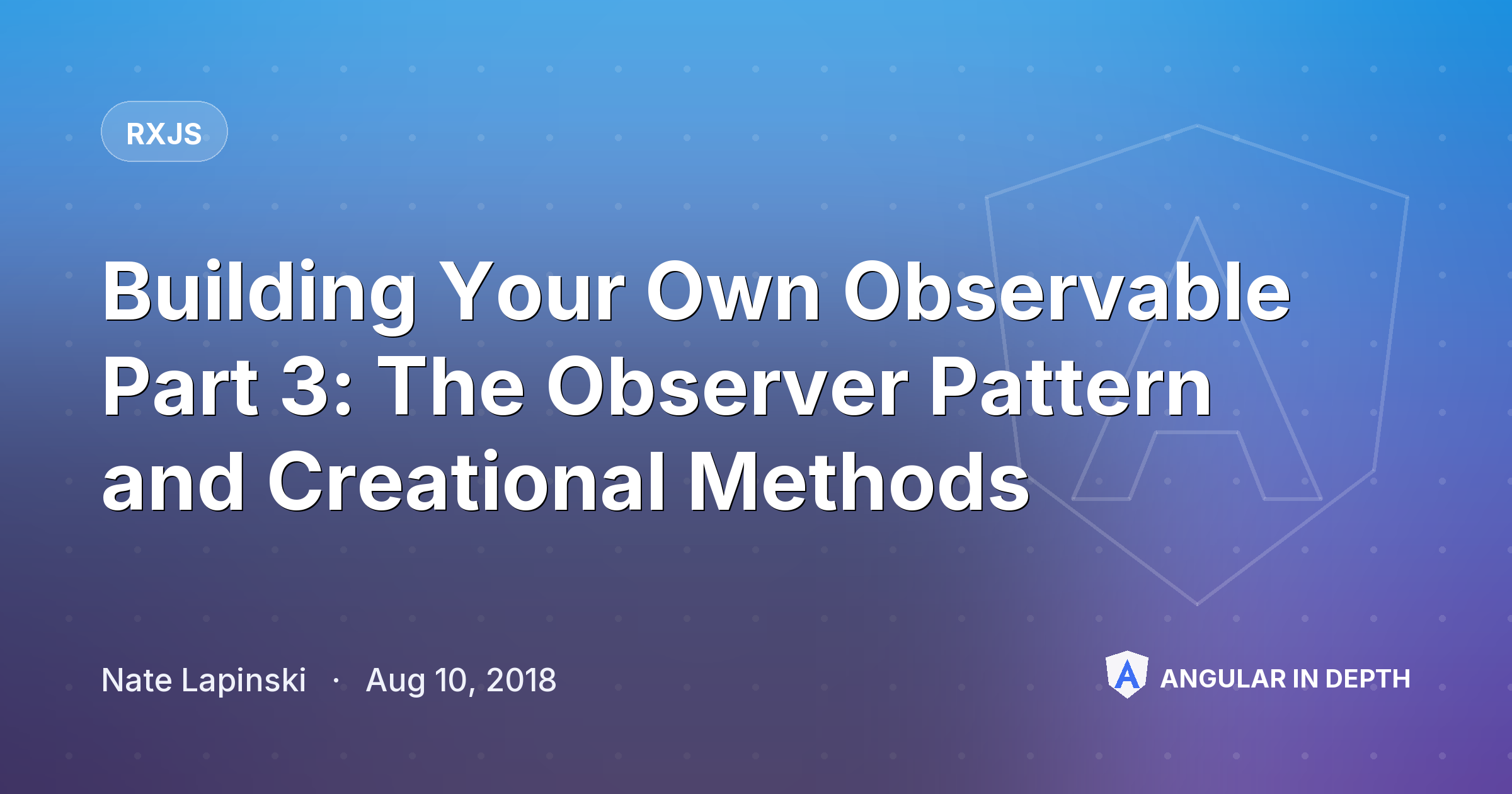 Building Your Own Observable Part 3: The Observer Pattern and Creational Methods Building Your Own Observable Part 3: The Observer Pattern and Creational Methods — RxJS article by Nate Lapinski on Angular In Depth
