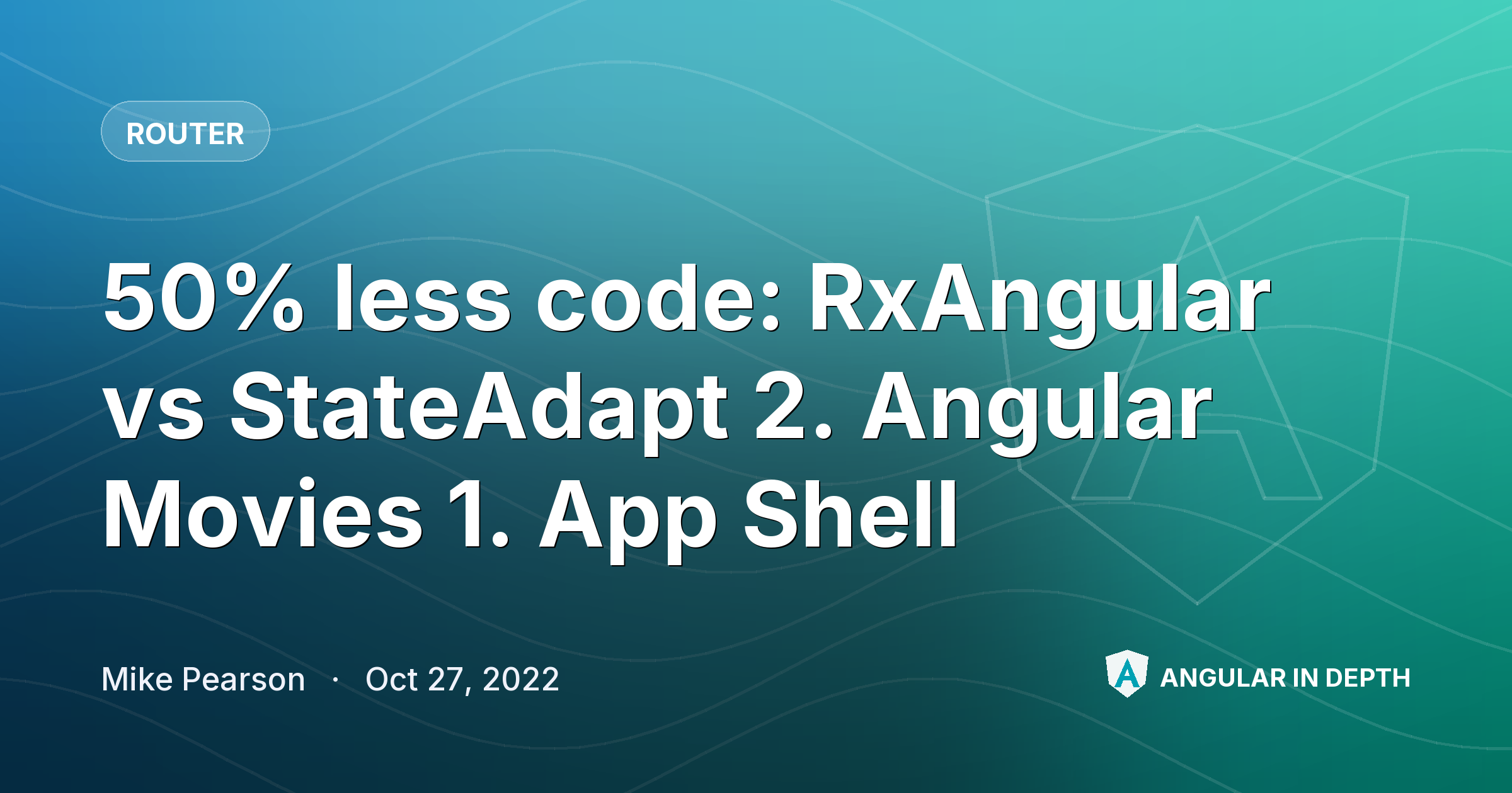 50% less code: RxAngular vs StateAdapt 2. Angular Movies 1. App Shell 50% less code: RxAngular vs StateAdapt 2. Angular Movies 1. App Shell — Router article by Mike Pearson on Angular In Depth