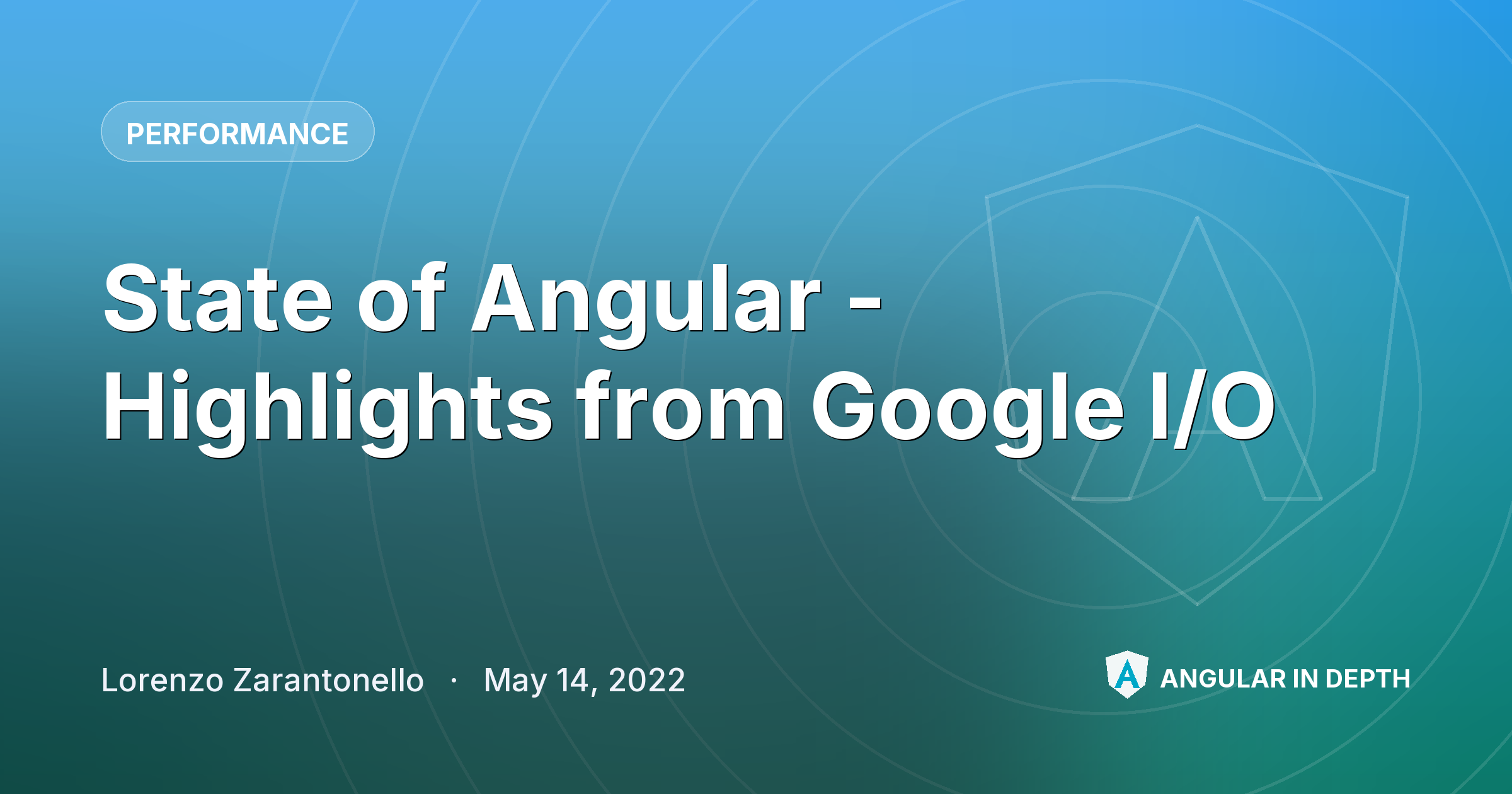 State of Angular - Highlights from Google I/O State of Angular - Highlights from Google I/O — Performance article by Lorenzo Zarantonello on Angular In Depth