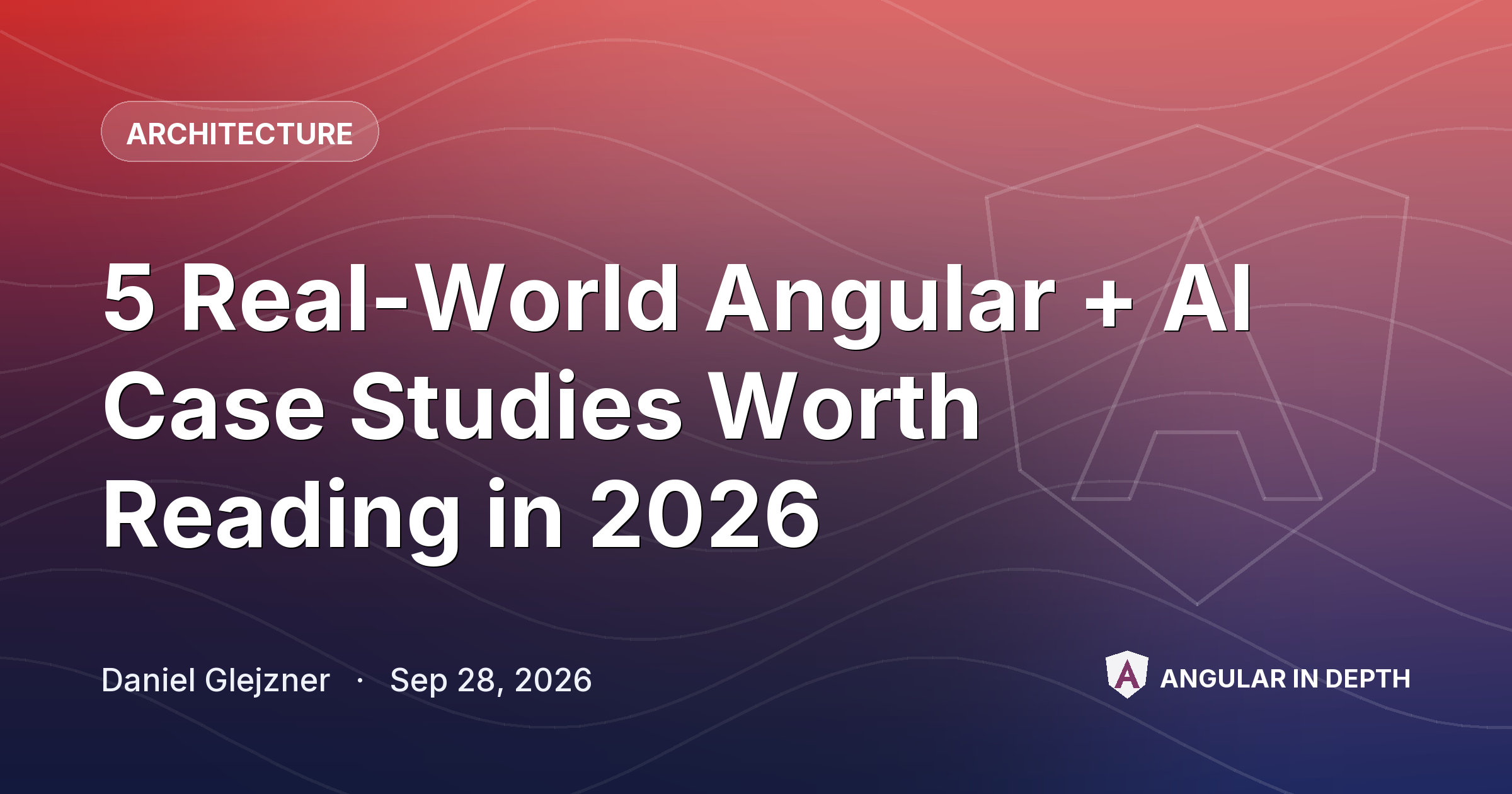 5 Real-World Angular + AI Case Studies Worth Reading in 2026 — Architecture article by Daniel Glejzner on Angular In Depth