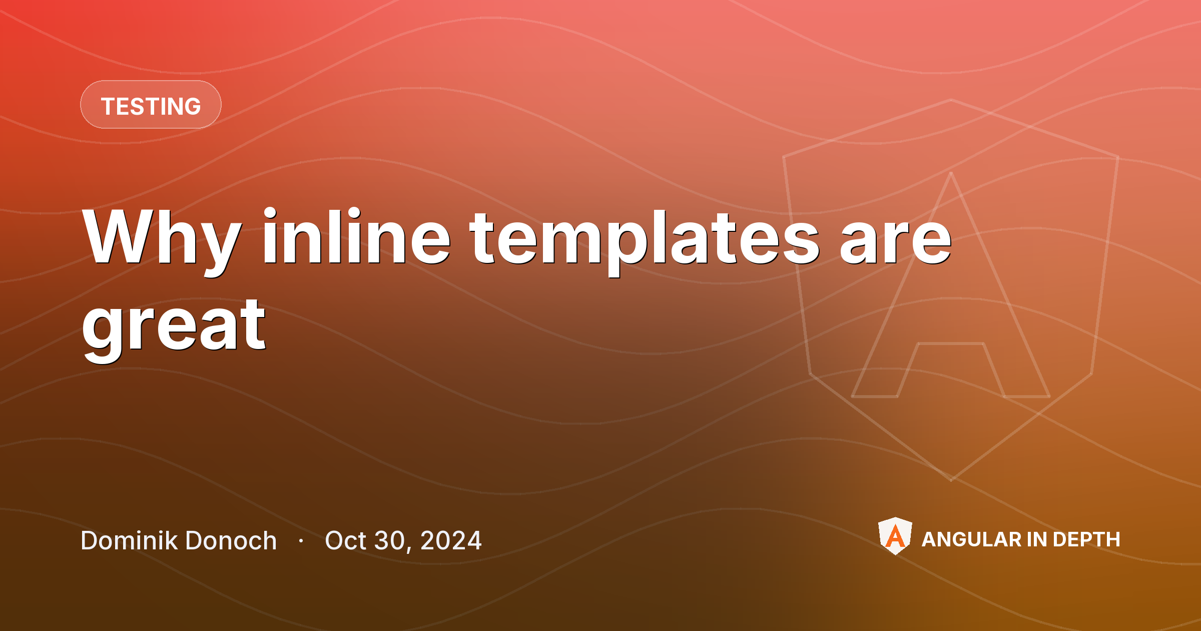 Why inline templates are great — Testing article by Dominik Donoch on Angular In Depth