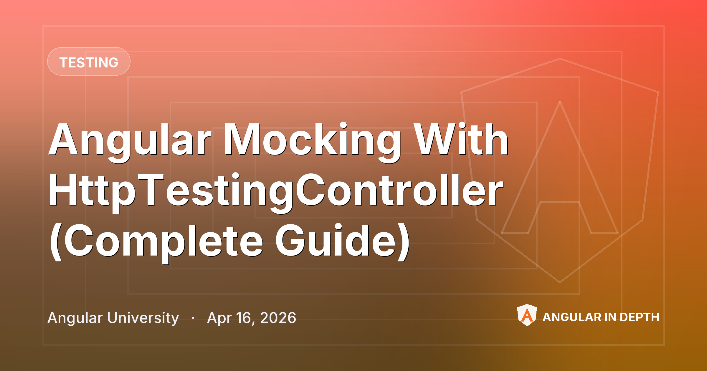 Angular Mocking With HttpTestingController (Complete Guide) — Testing article by Angular University on Angular In Depth