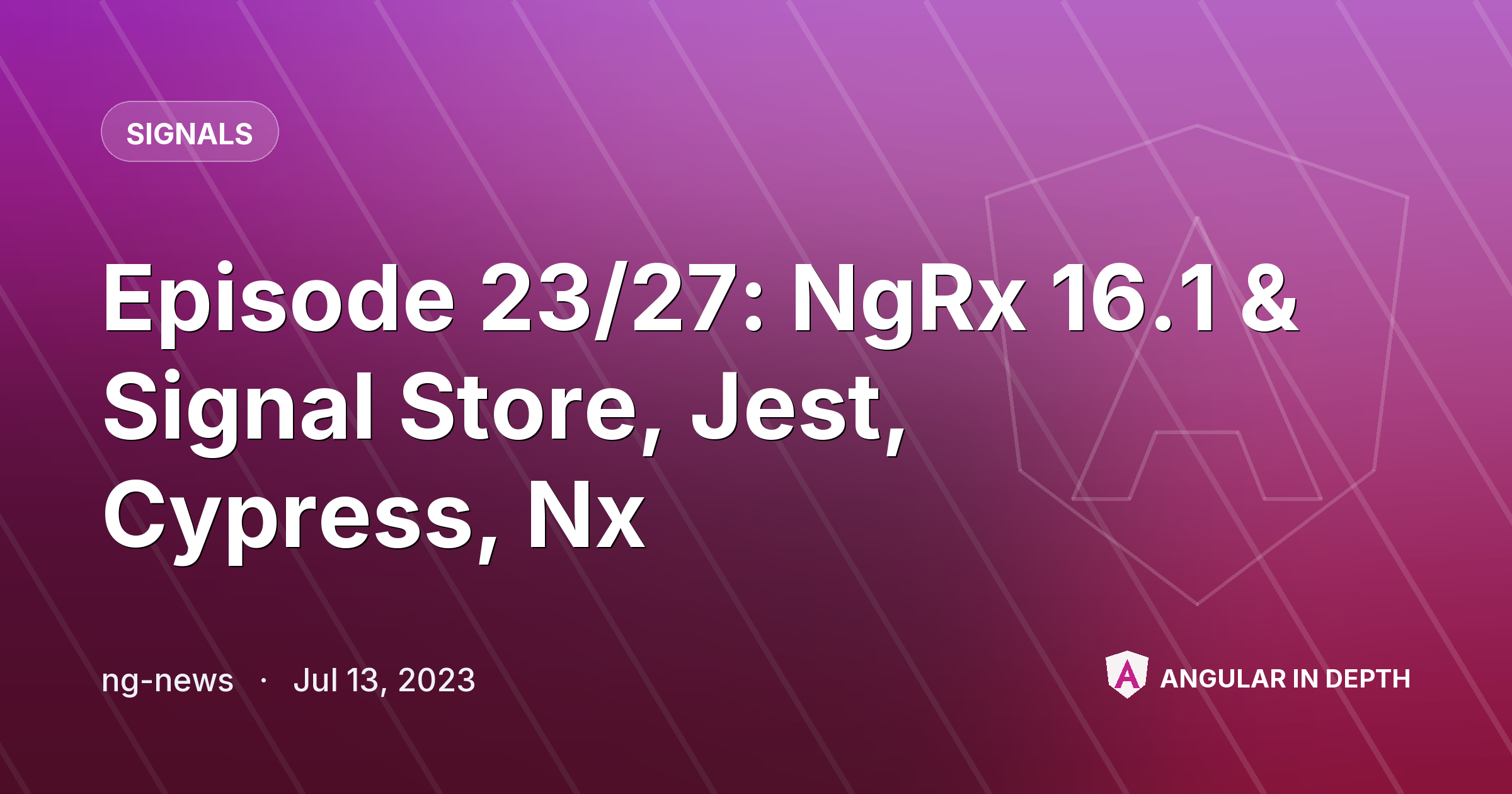 Episode 23/27: NgRx 16.1 & Signal Store, Jest, Cypress, Nx — Signals article by ng-news on Angular In Depth
