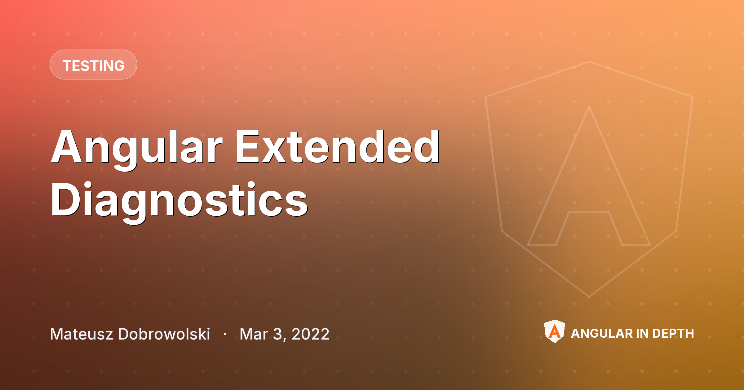 Angular Extended Diagnostics — Testing article by Mateusz Dobrowolski on Angular In Depth