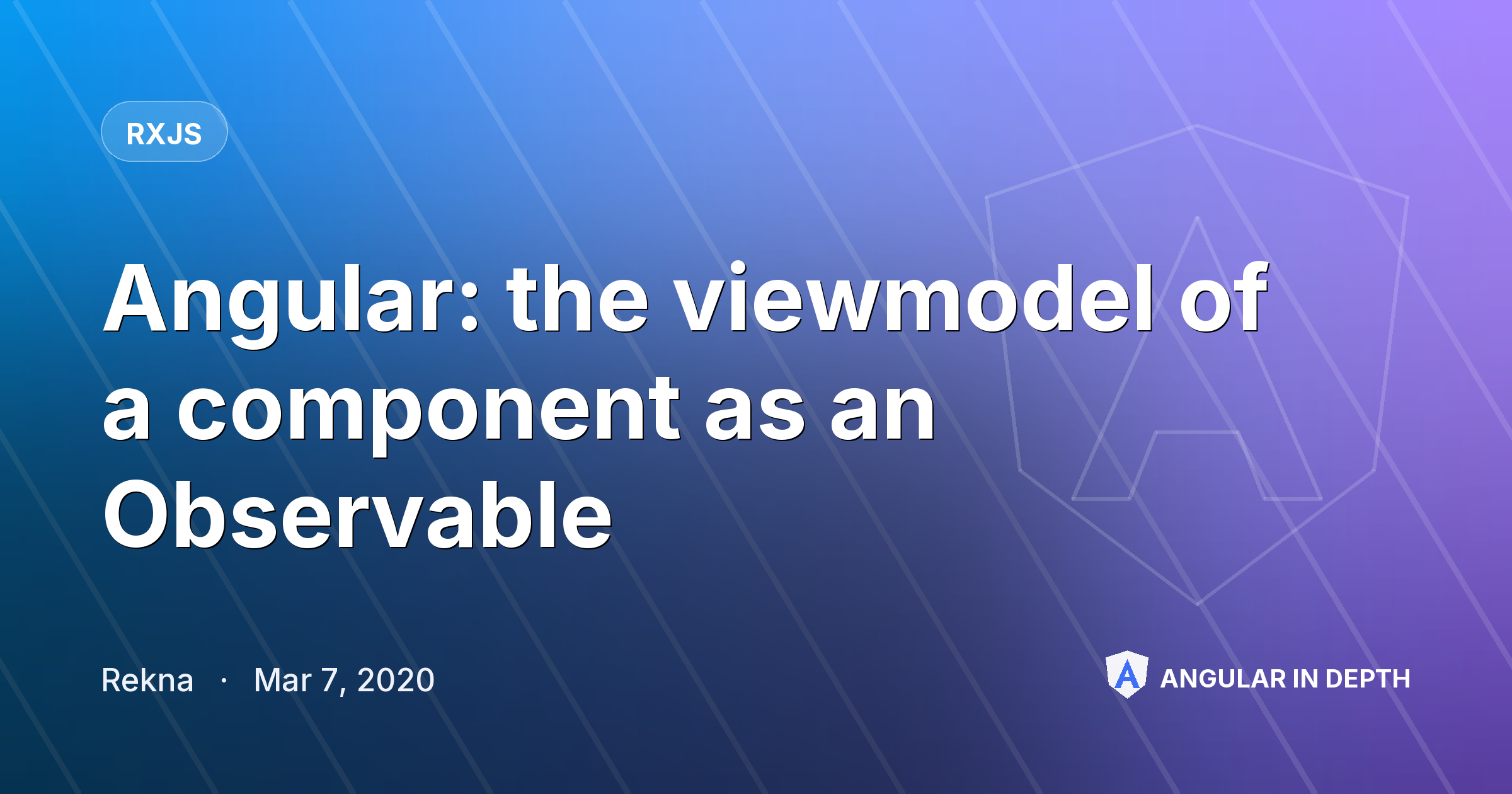 Angular: the viewmodel of a component as an Observable Angular: the viewmodel of a component as an Observable — RxJS article by Rekna on Angular In Depth