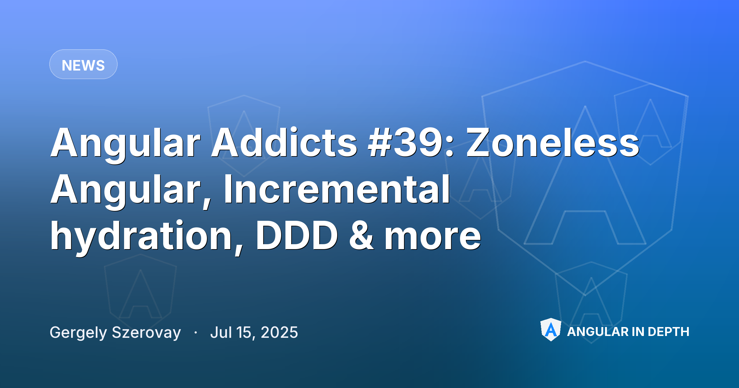 Angular Addicts #39: Zoneless Angular, Incremental hydration, DDD & more — News article by Gergely Szerovay on Angular In Depth