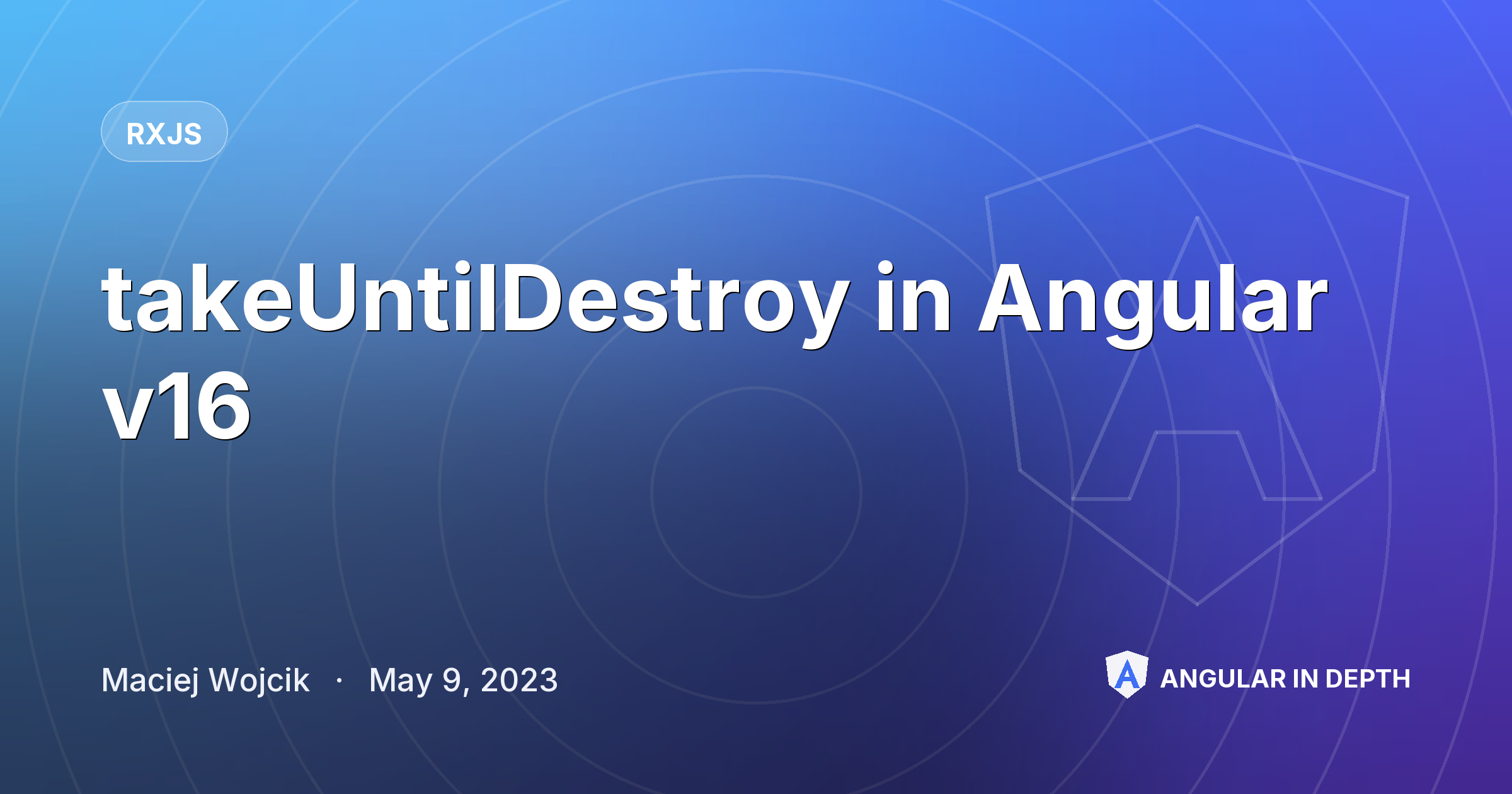 takeUntilDestroy in Angular v16 takeUntilDestroy in Angular v16 — RxJS article by Maciej Wojcik on Angular In Depth