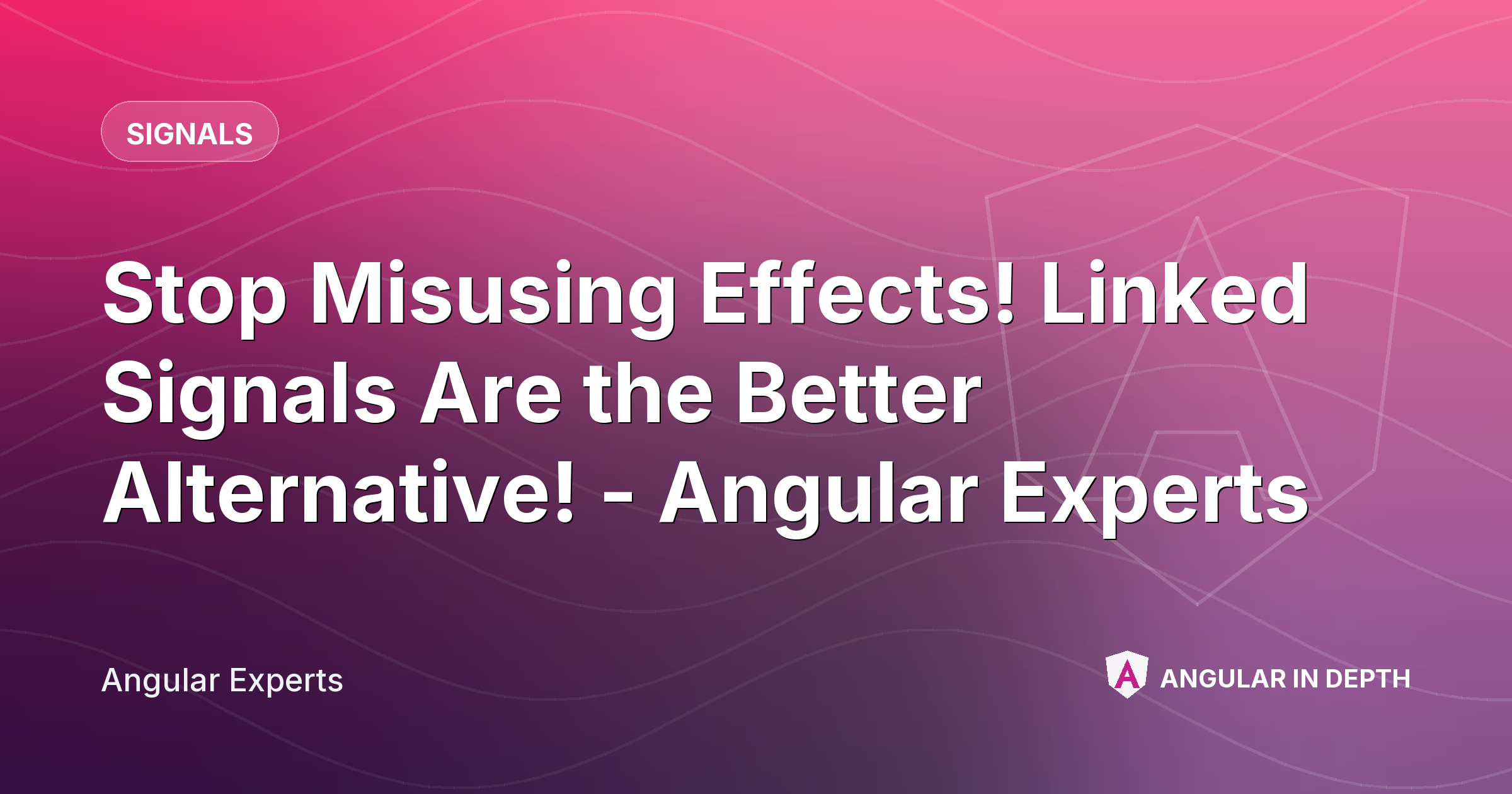 Stop Misusing Effects! Linked Signals Are the Better Alternative! - Angular Experts — Signals article by Angular Experts on Angular In Depth