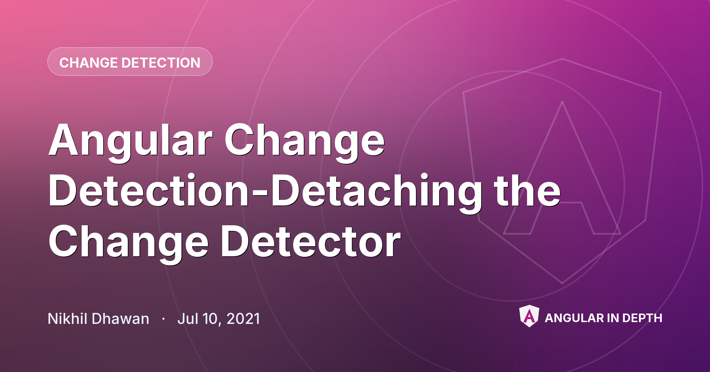 Angular Change Detection-Detaching the Change Detector — Change Detection article by Nikhil Dhawan on Angular In Depth