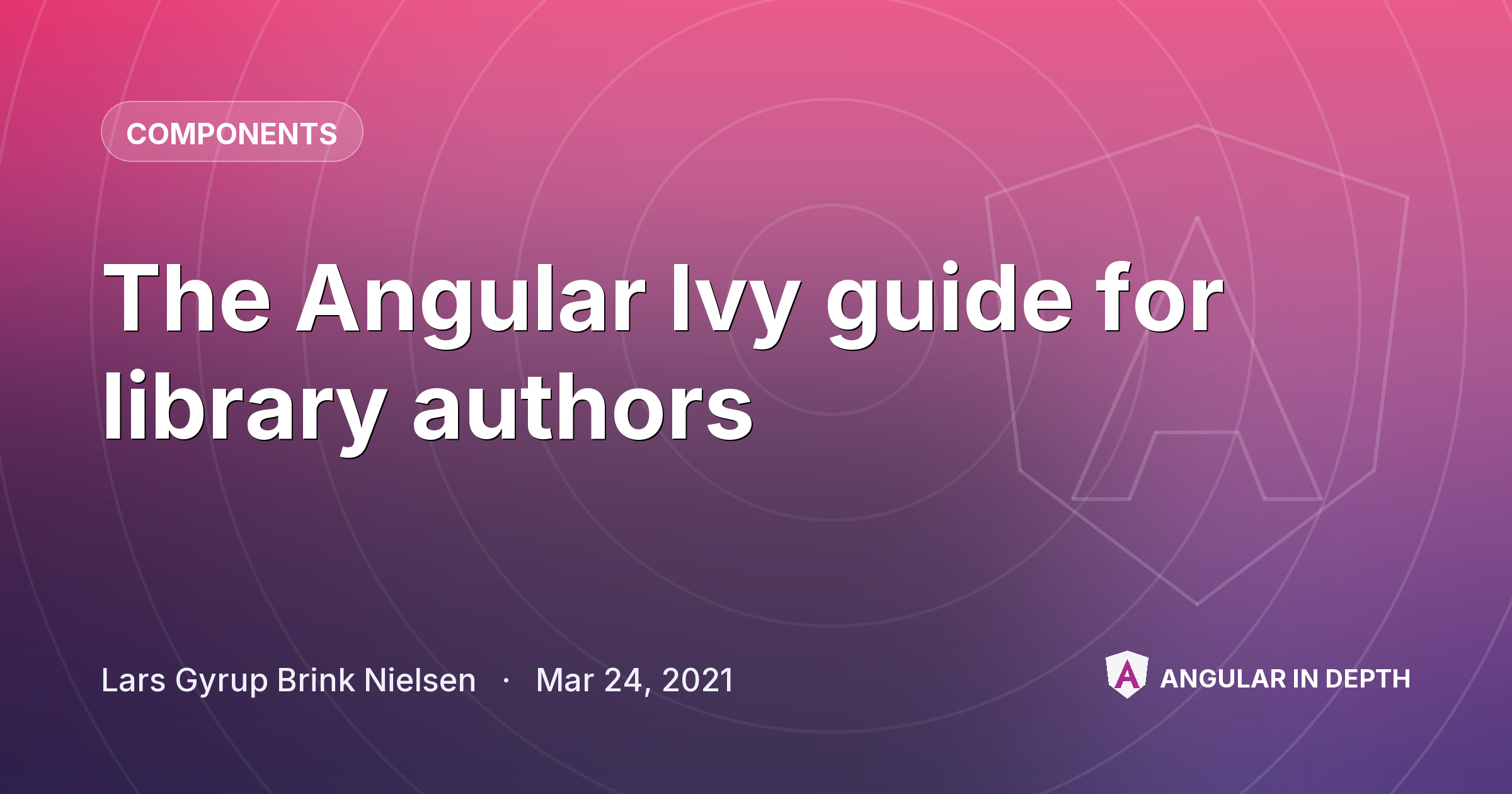 The Angular Ivy guide for library authors — Components article by Lars Gyrup Brink Nielsen on Angular In Depth