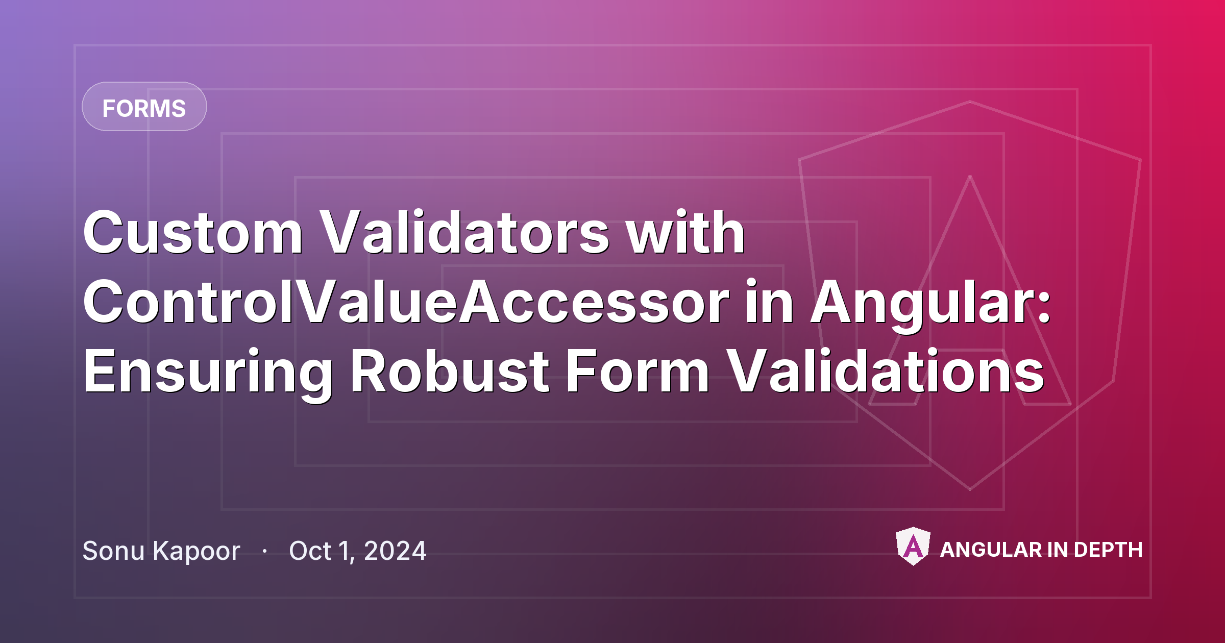 Custom Validators with ControlValueAccessor in Angular: Ensuring Robust Form Validations — Forms article by Sonu Kapoor on Angular In Depth