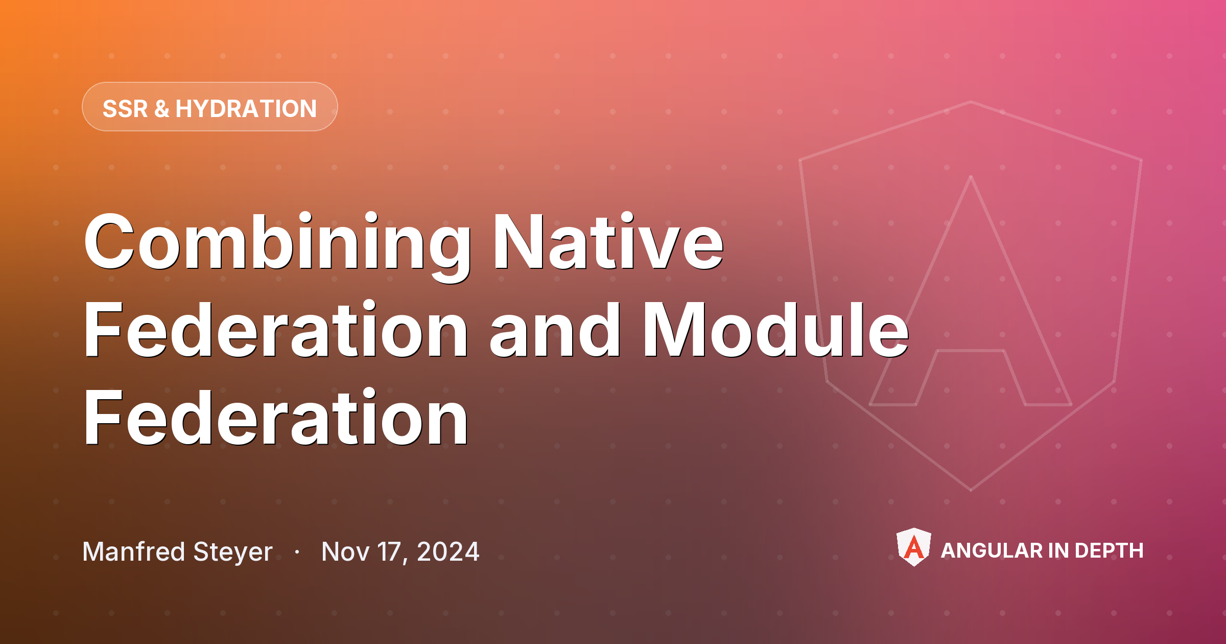 Combining Native Federation and Module Federation Combining Native Federation and Module Federation — SSR & Hydration article by Manfred Steyer on Angular In Depth