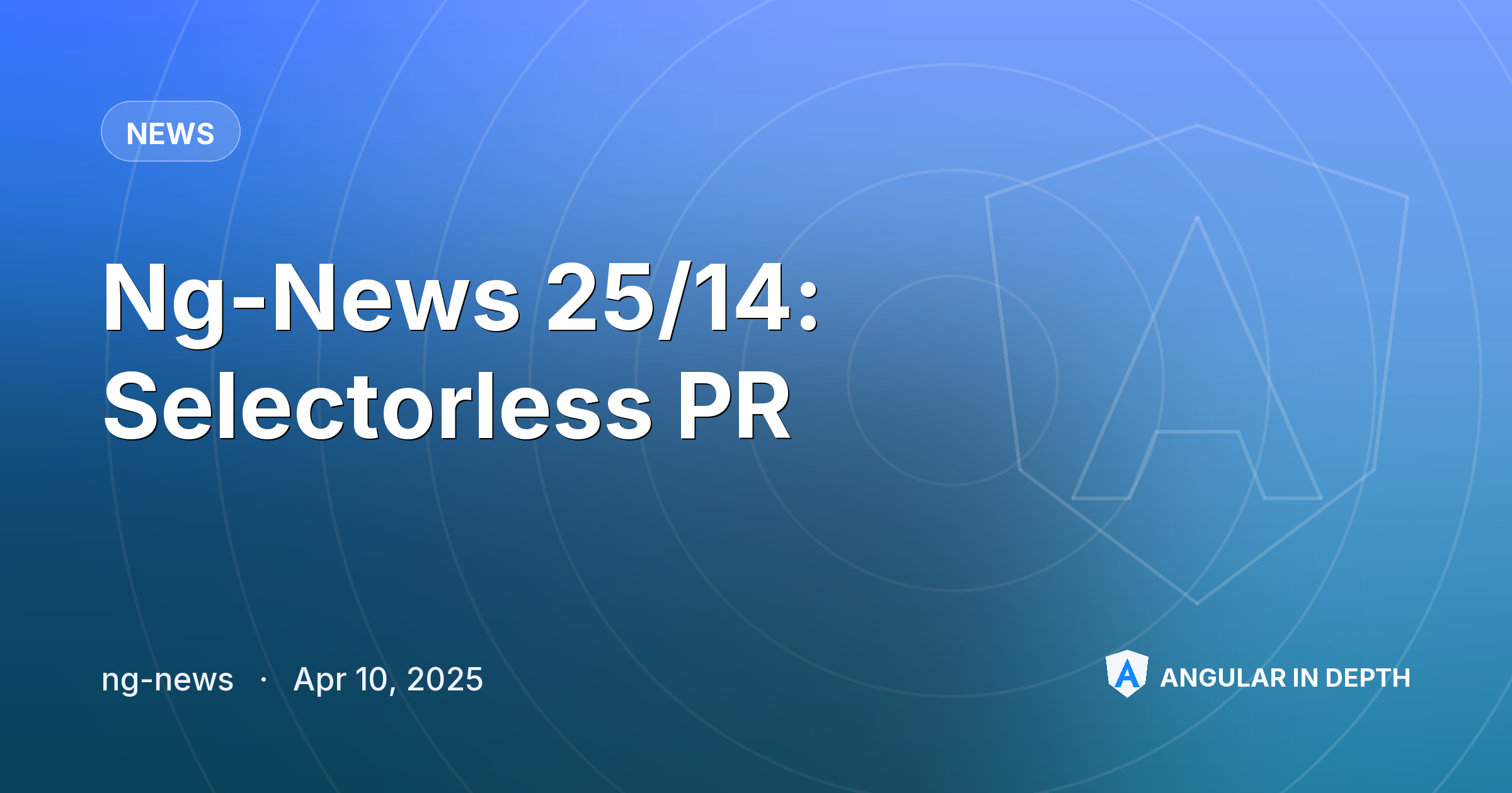 Ng-News 25/14: Selectorless PR Ng-News 25/14: Selectorless PR — News article by ng-news on Angular In Depth