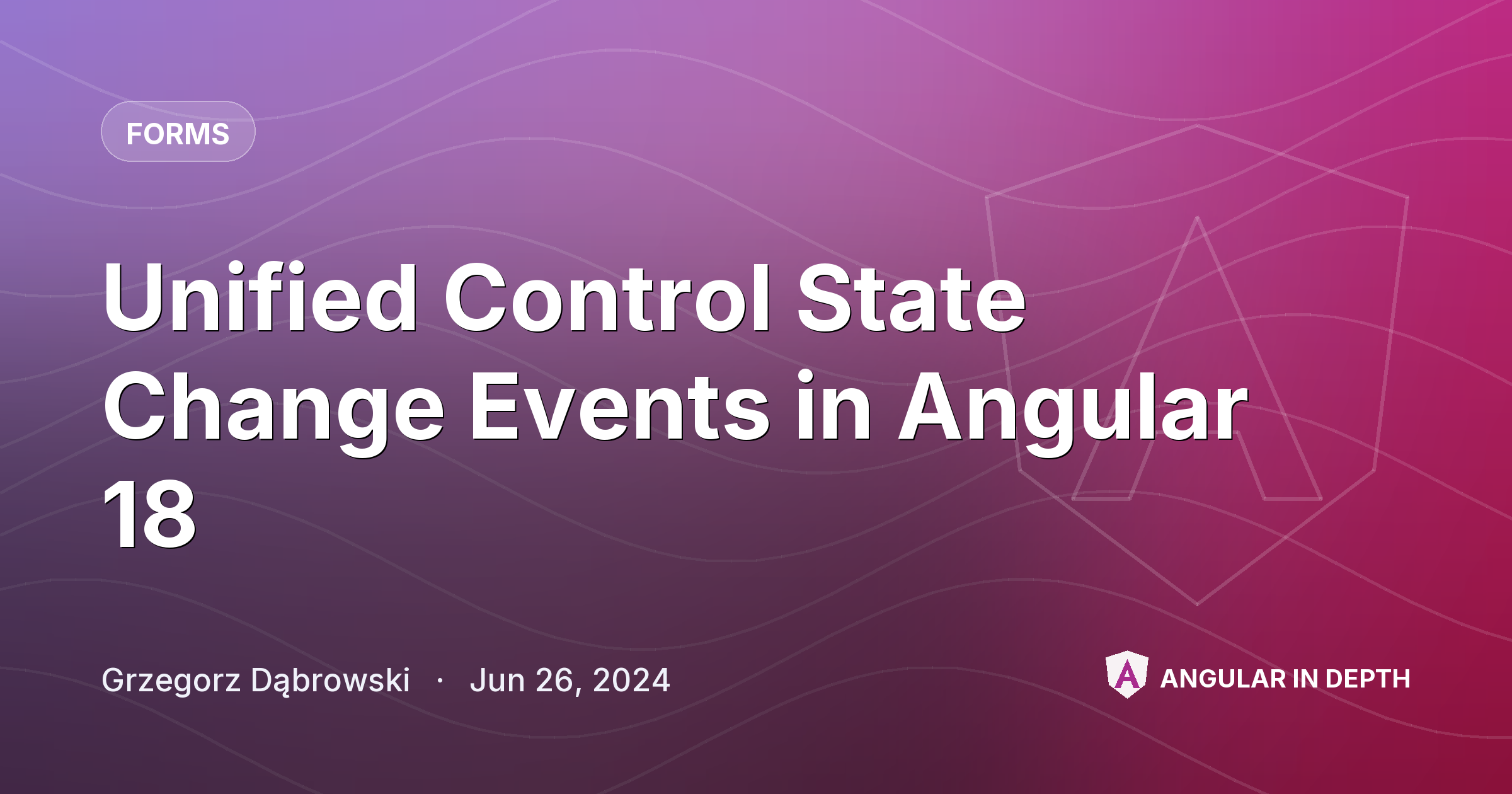 Unified Control State Change Events in Angular 18 — Forms article by Grzegorz Dąbrowski on Angular In Depth