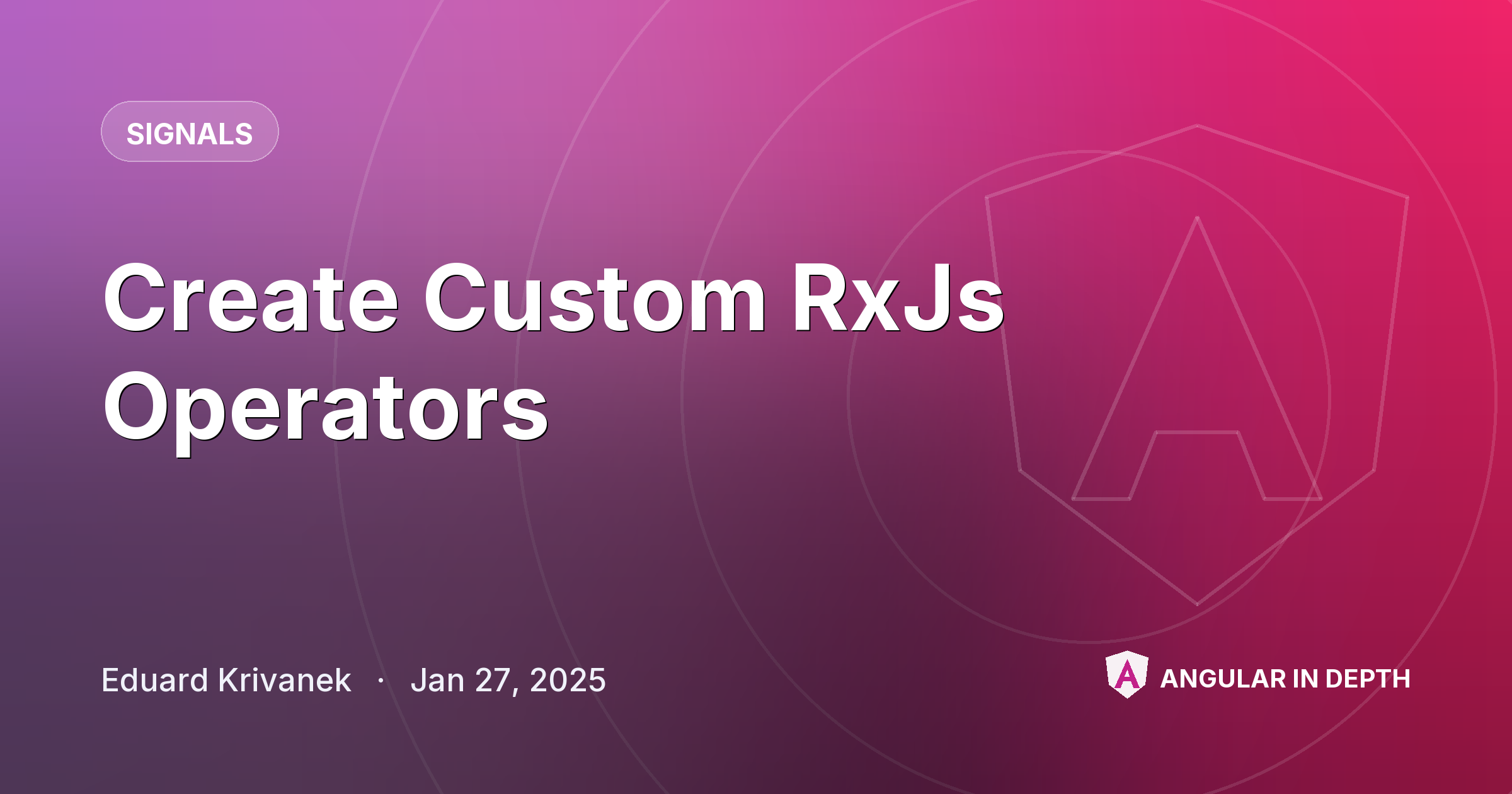 Create Custom RxJs Operators — Signals article by Eduard Krivanek on Angular In Depth