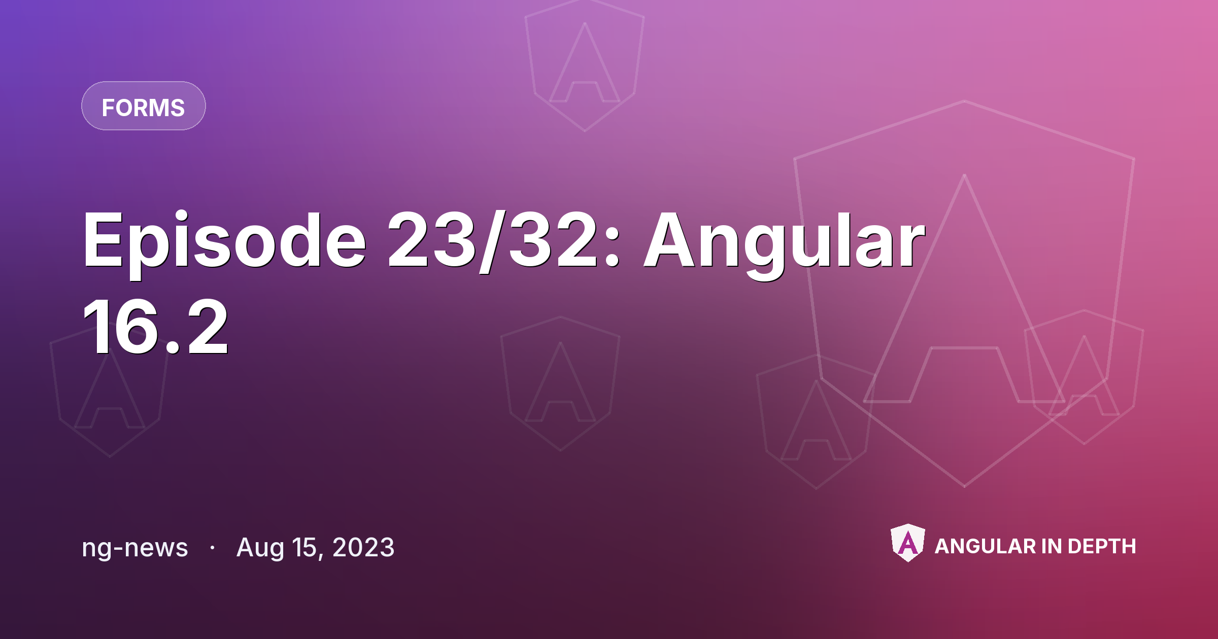 Episode 23/32: Angular 16.2 Episode 23/32: Angular 16.2 — Forms article by ng-news on Angular In Depth