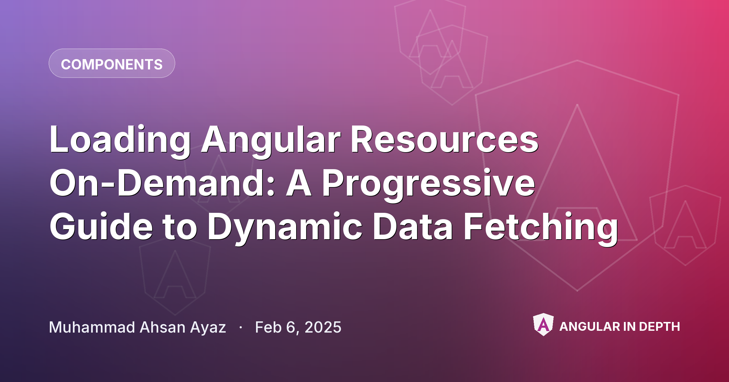 Loading Angular Resources On-Demand: A Progressive Guide to Dynamic Data Fetching — Components article by Muhammad Ahsan Ayaz on Angular In Depth
