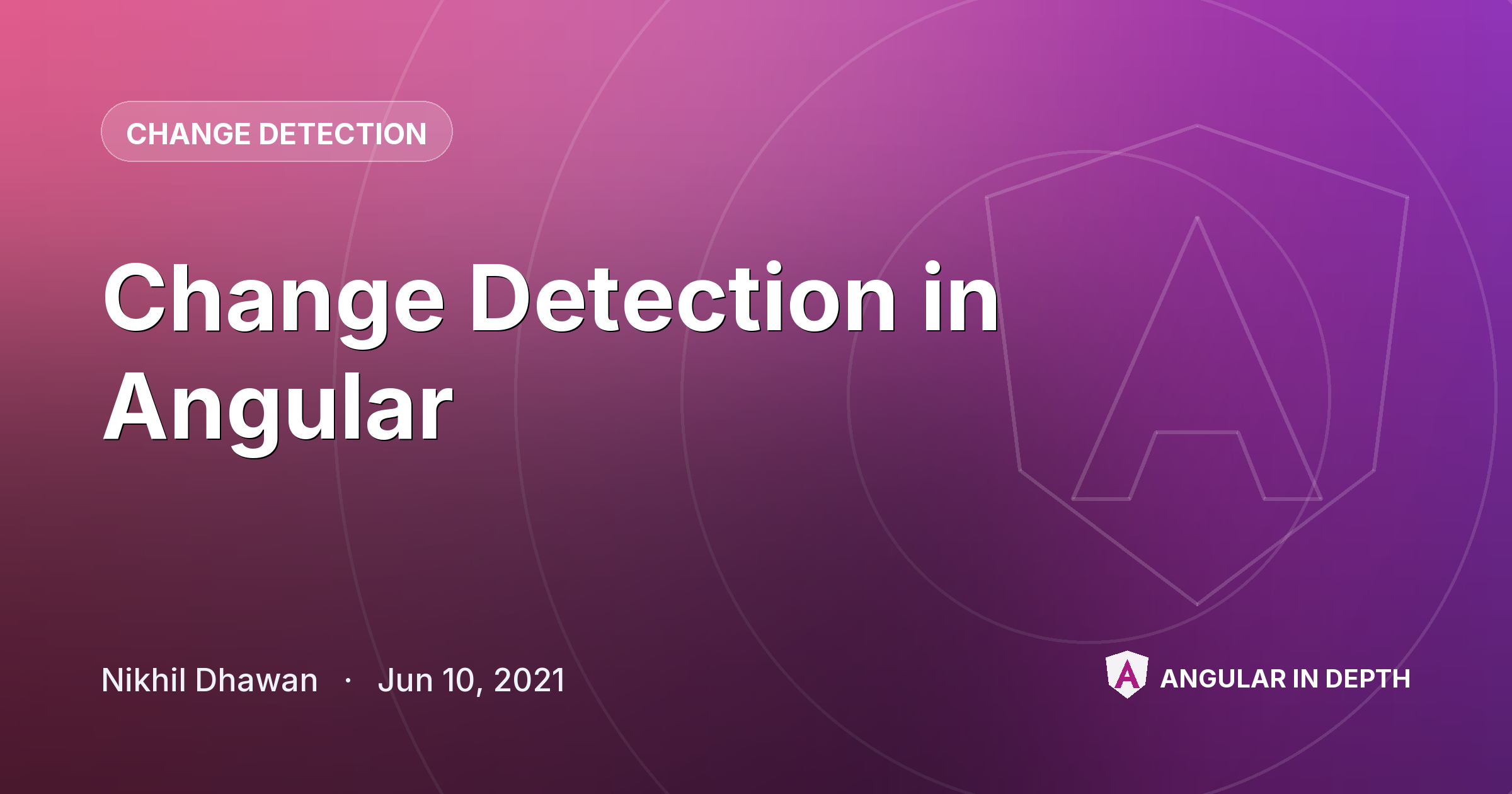 Change Detection in Angular — Change Detection article by Nikhil Dhawan on Angular In Depth
