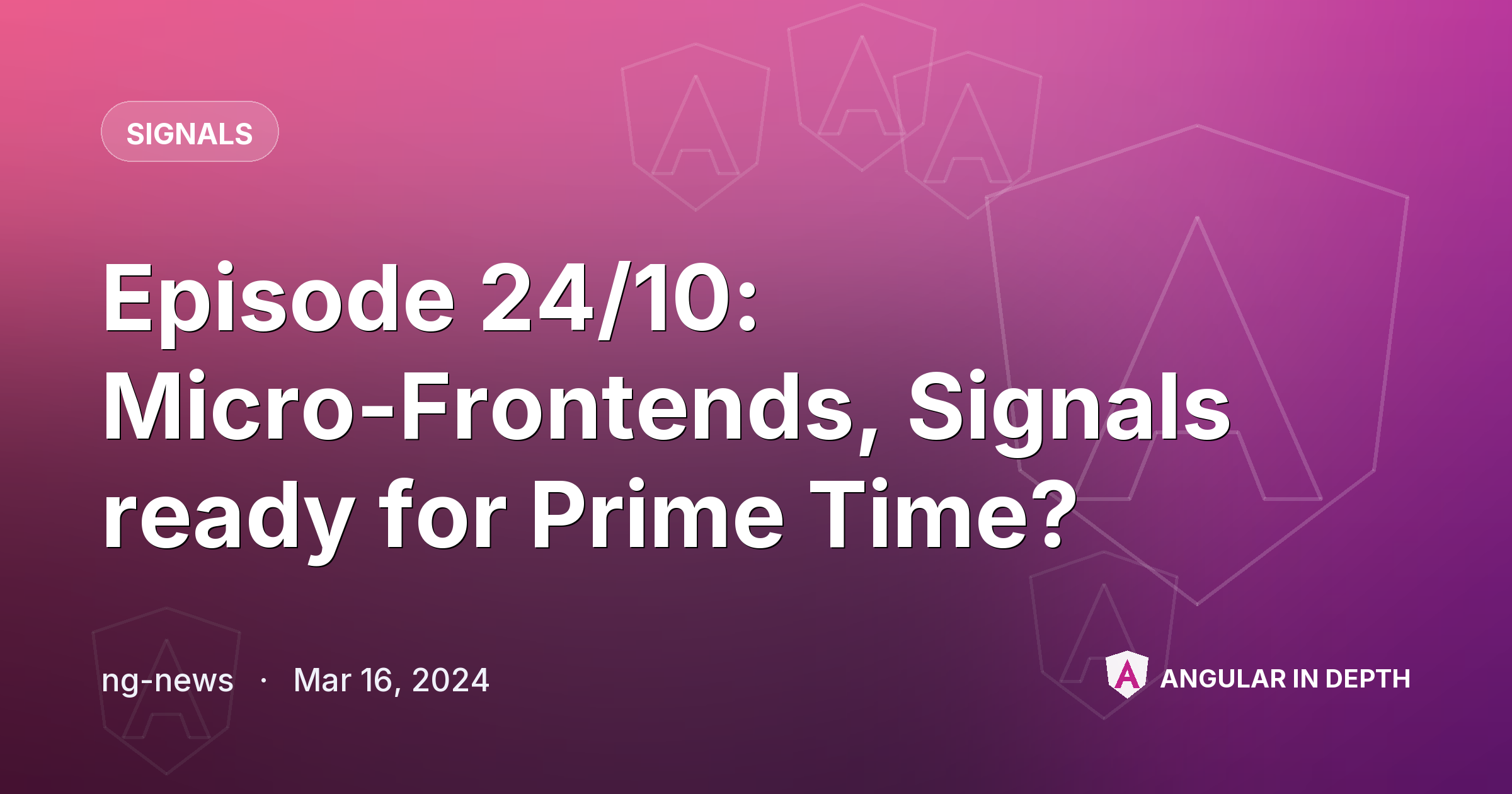 Episode 24/10: Micro-Frontends, Signals ready for Prime Time? — Signals article by ng-news on Angular In Depth