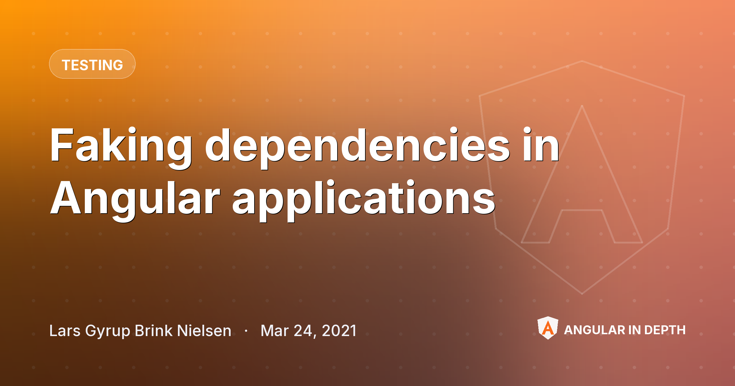 Faking dependencies in Angular applications — Testing article by Lars Gyrup Brink Nielsen on Angular In Depth
