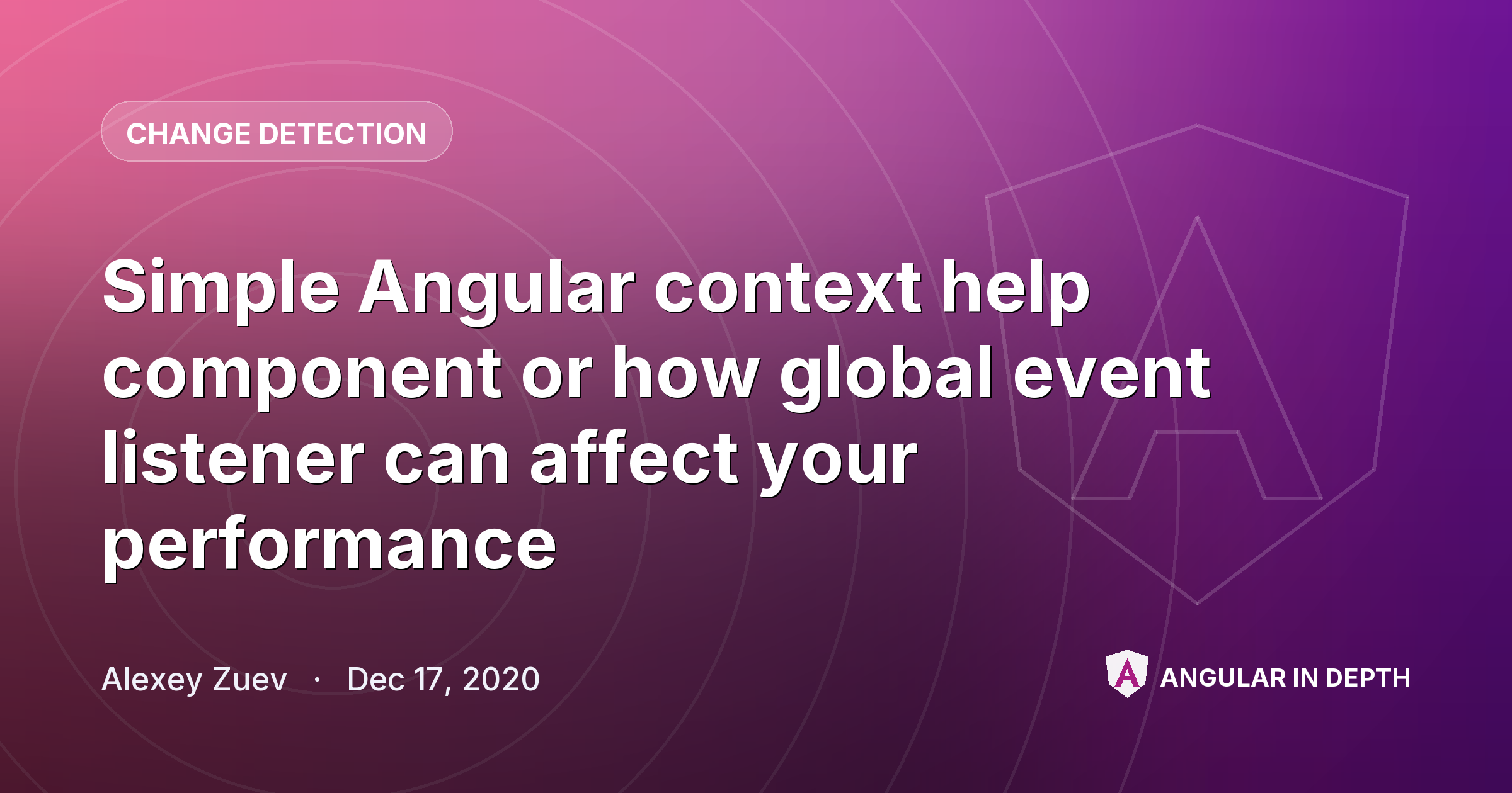 Simple Angular context help component or how global event listener can affect your performance — Change Detection article by Alexey Zuev on Angular In Depth