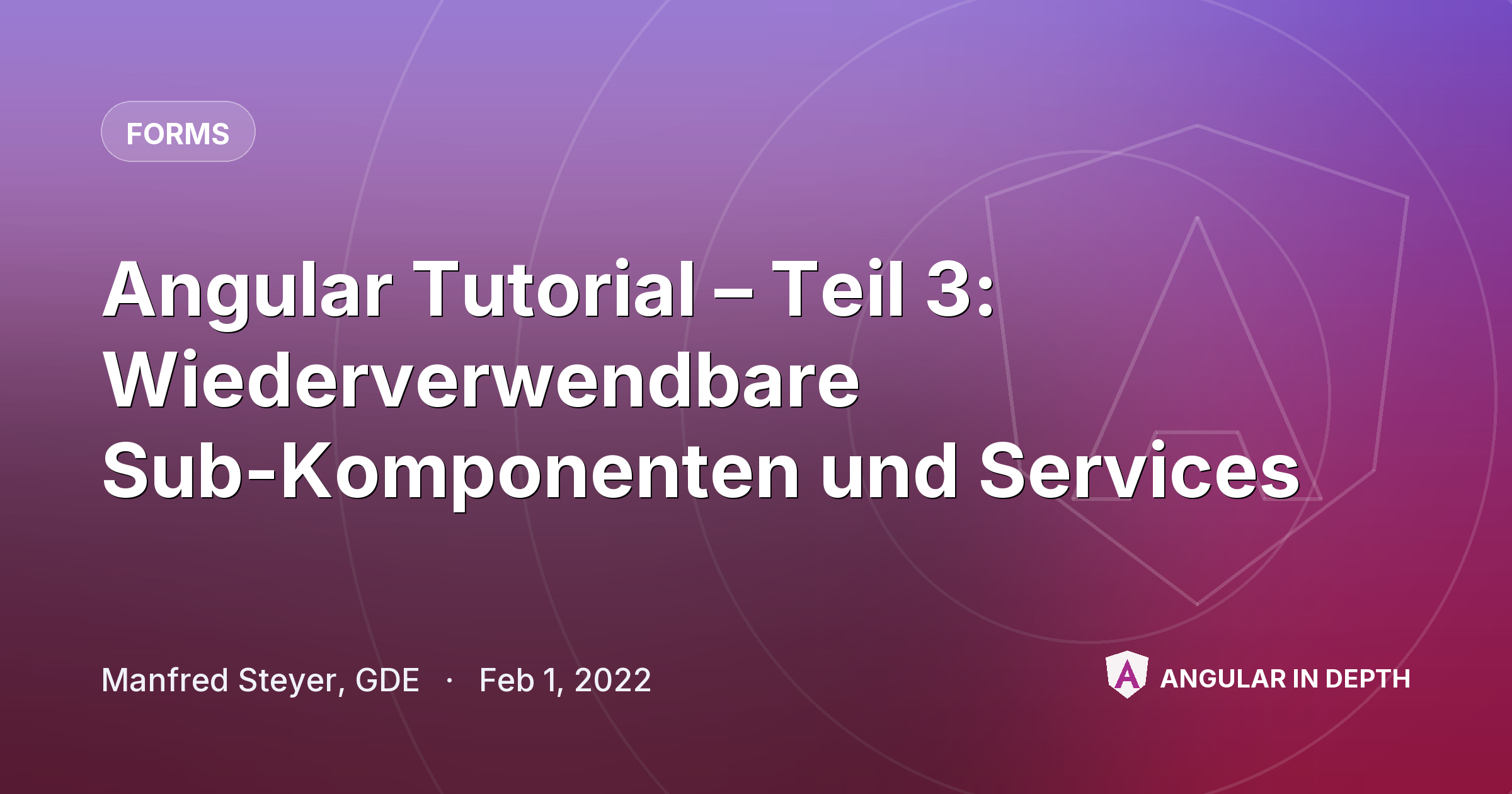 Angular Tutorial – Teil 3: Wiederverwendbare Sub-Komponenten und Services — Forms article by Manfred Steyer, GDE on Angular In Depth
