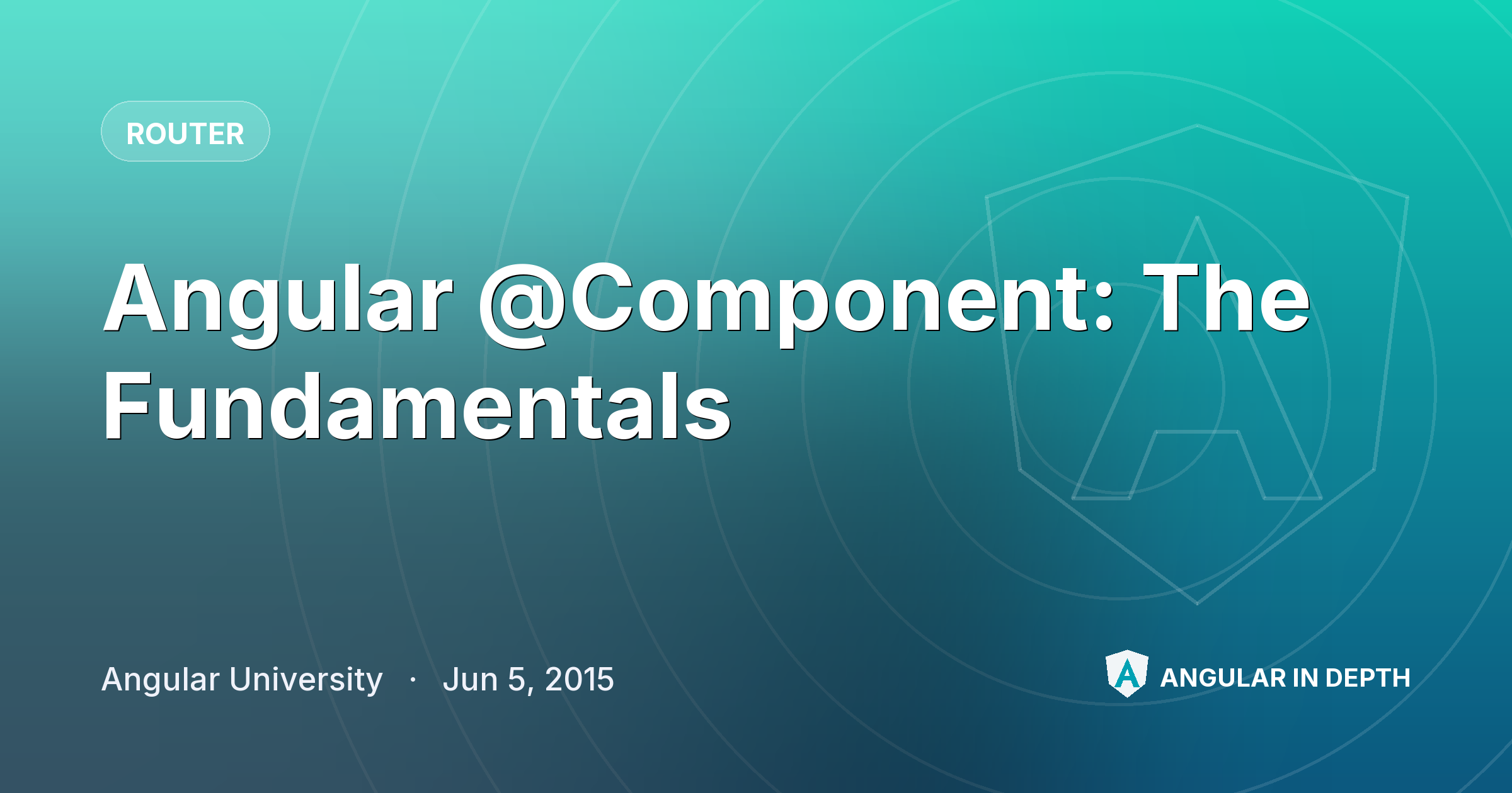 Angular @Component: The Fundamentals — Router article by Angular University on Angular In Depth