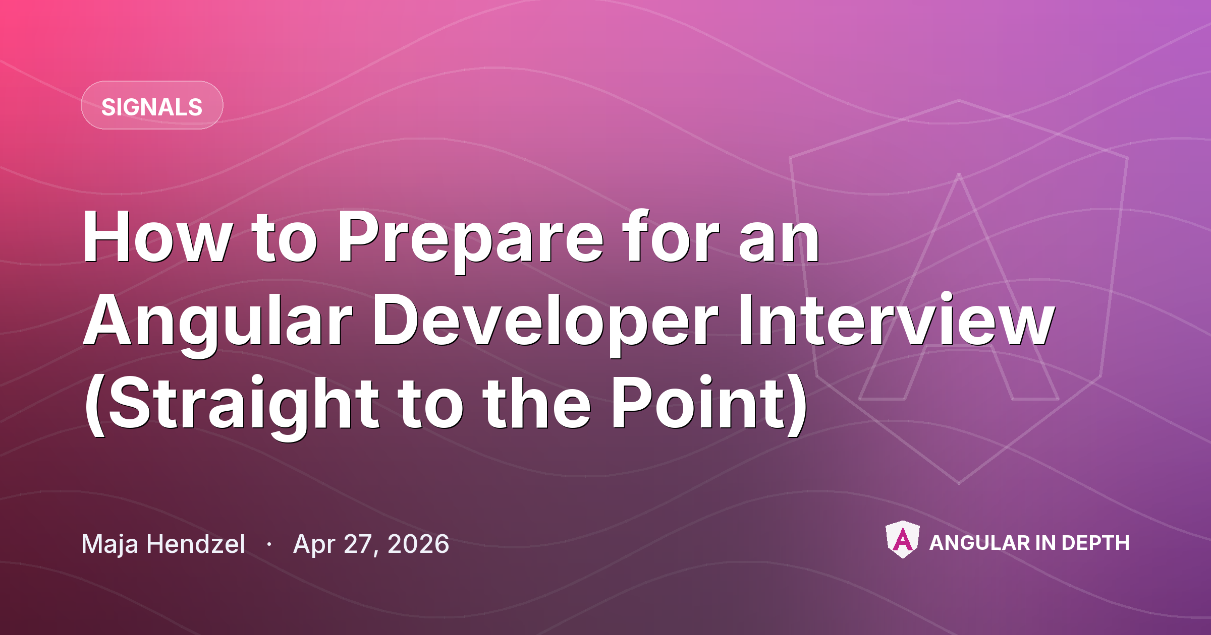 How to Prepare for an Angular Developer Interview (Straight to the Point) — Signals article by Maja Hendzel on Angular In Depth
