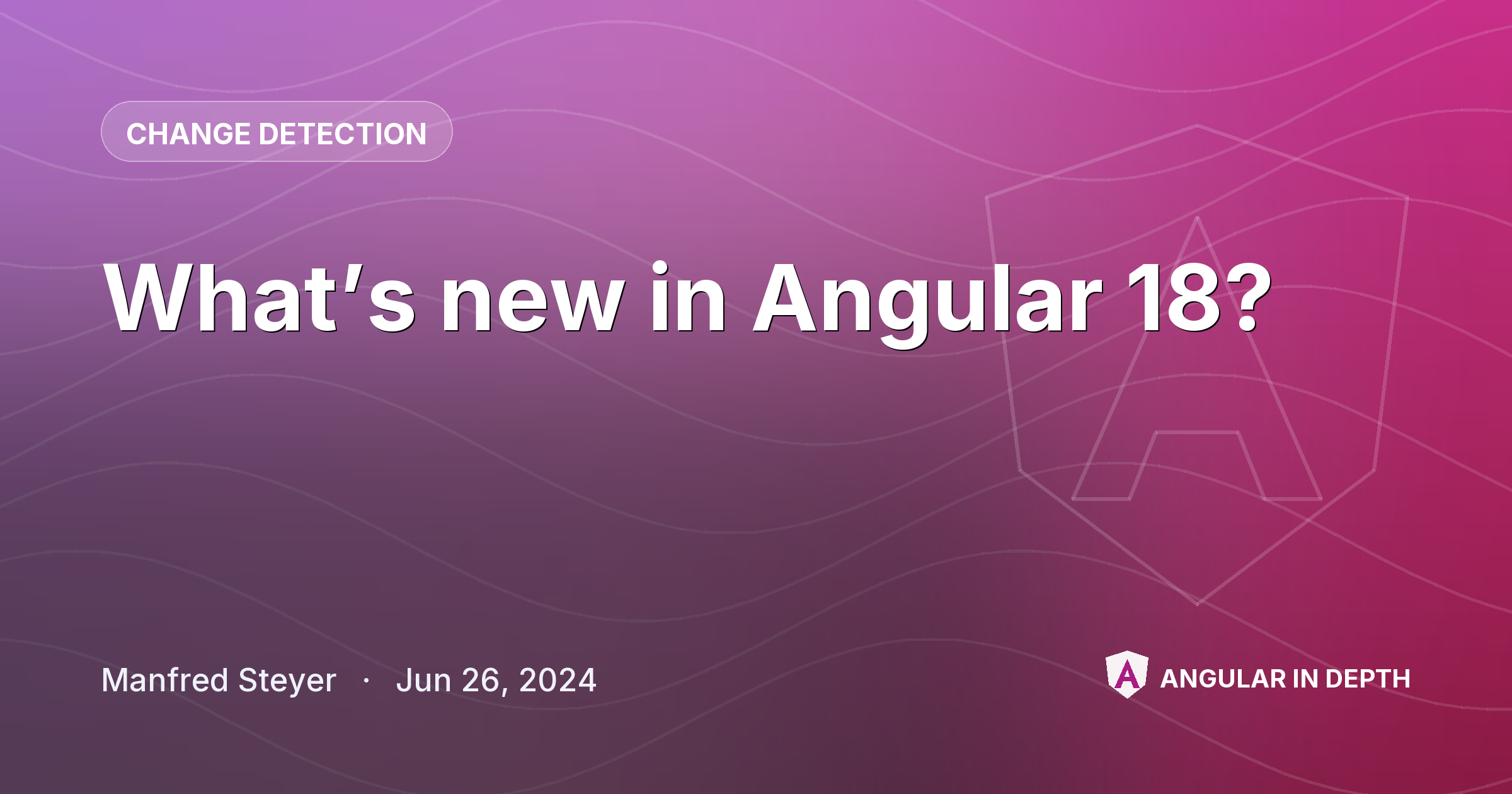 What’s new in Angular 18? — Change Detection article by Manfred Steyer on Angular In Depth