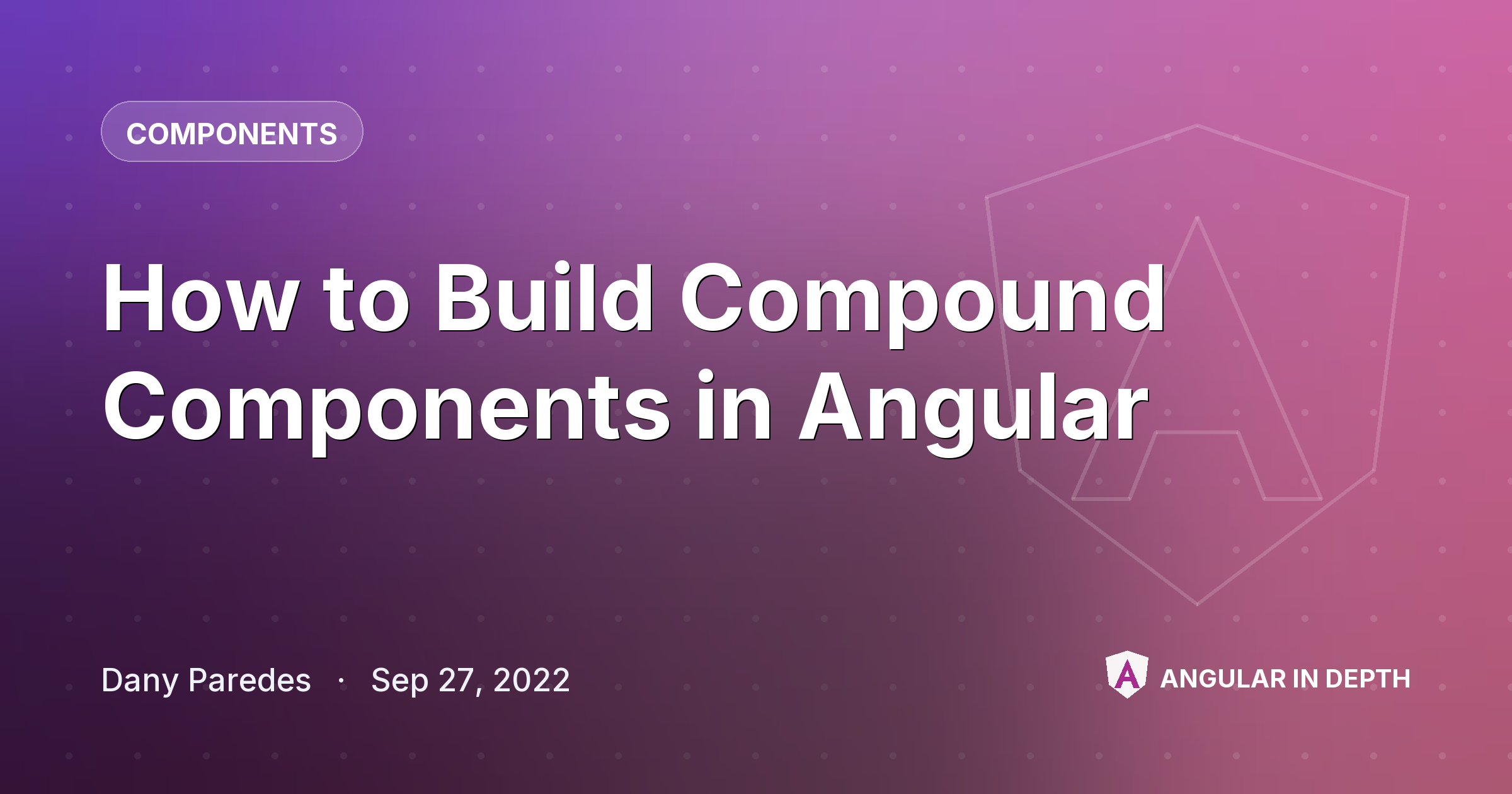 How to Build Compound Components in Angular How to Build Compound Components in Angular — Components article by Dany Paredes on Angular In Depth
