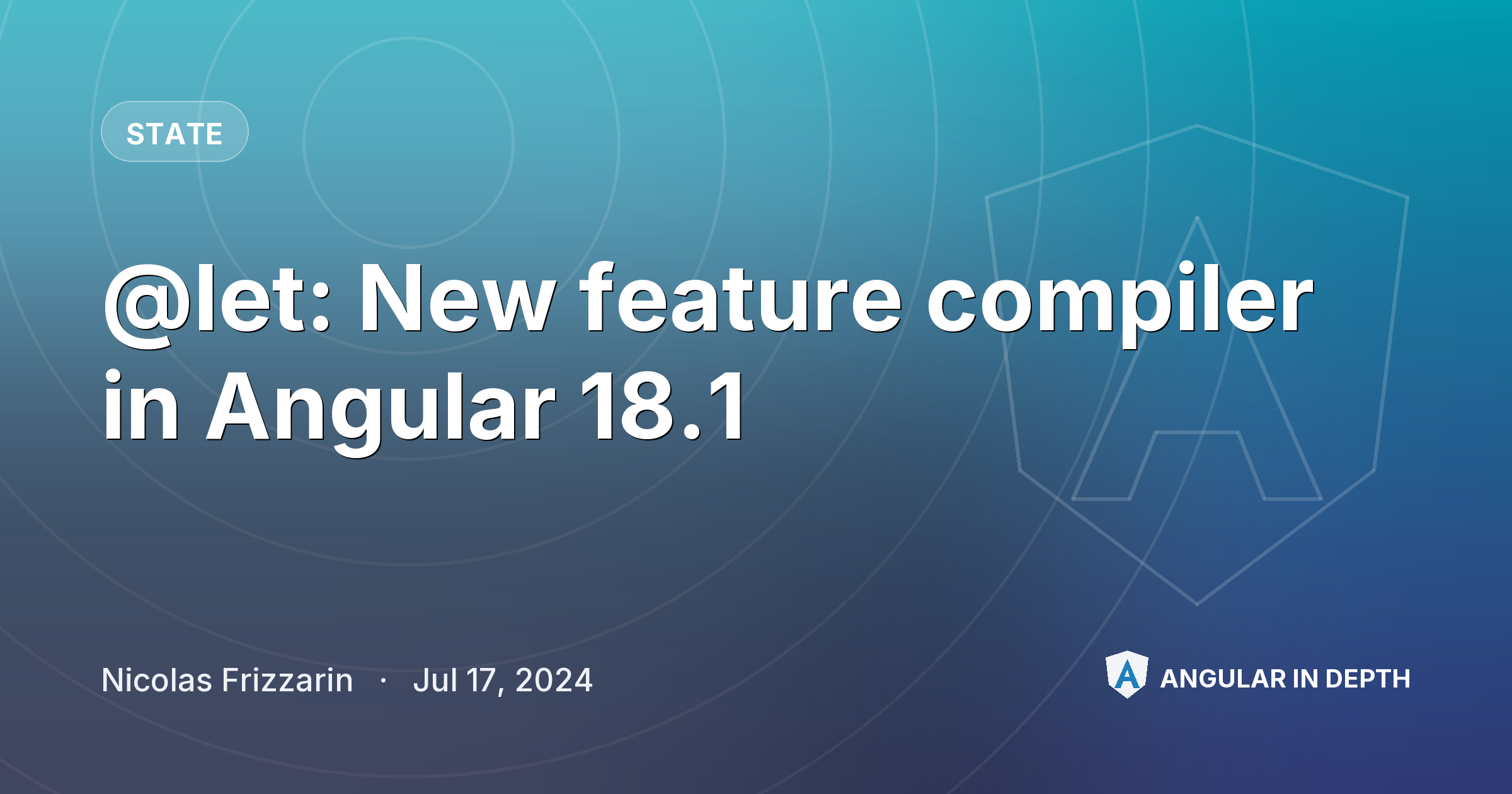 @let: New feature compiler in Angular 18.1 — State article by Nicolas Frizzarin on Angular In Depth