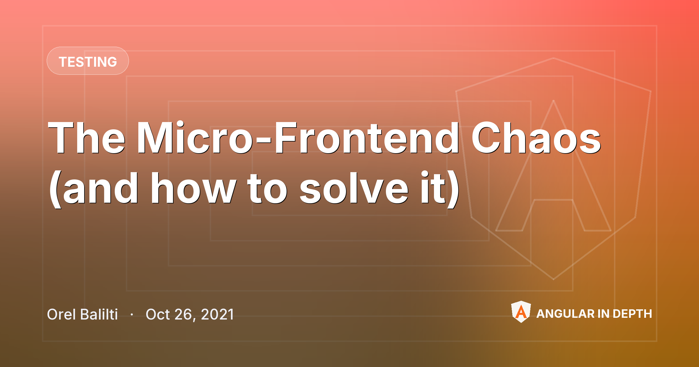 The Micro-Frontend Chaos (and how to solve it) — Testing article by Orel Balilti on Angular In Depth