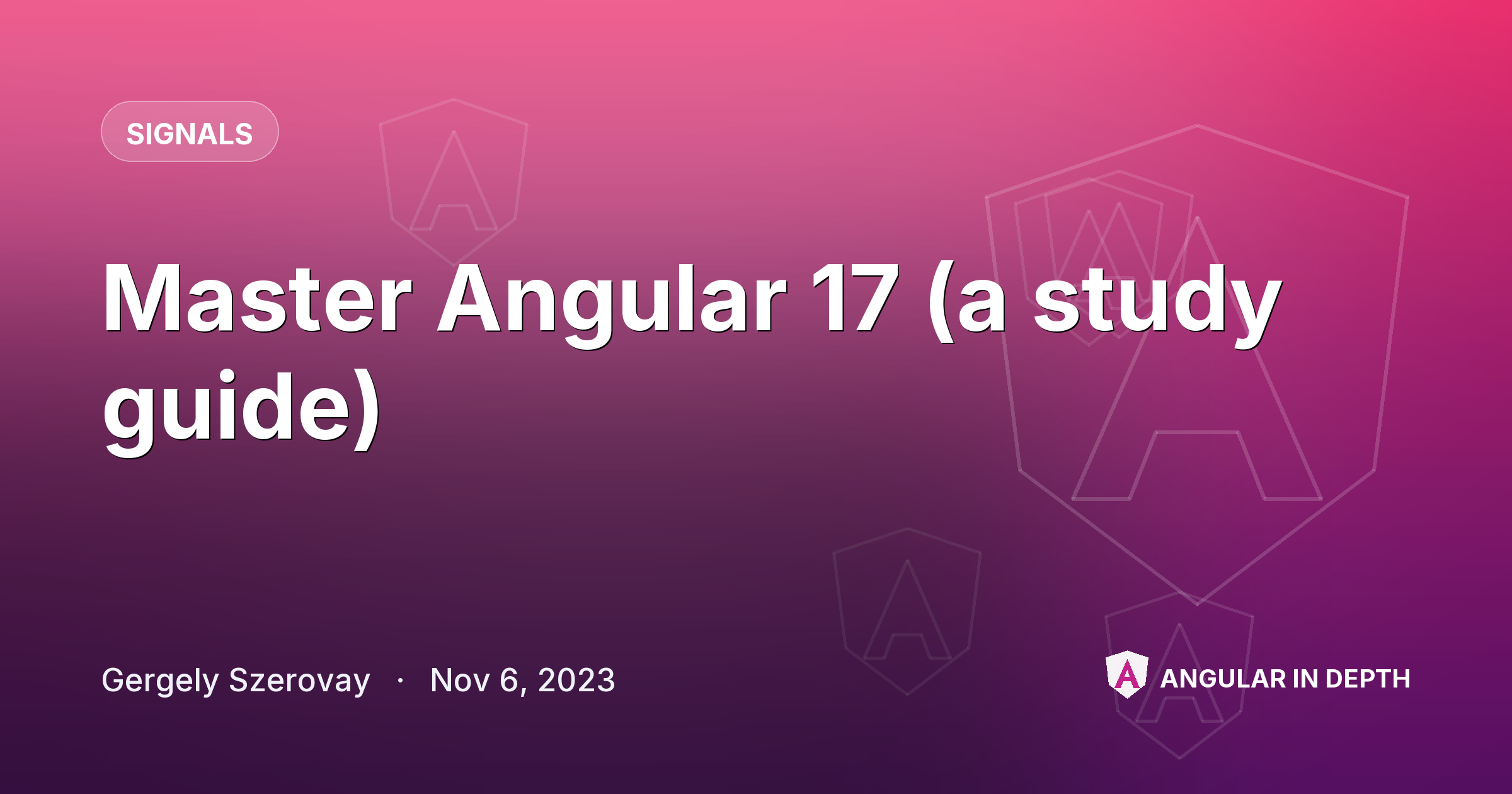 Master Angular 17 (a study guide) — Signals article by Gergely Szerovay on Angular In Depth