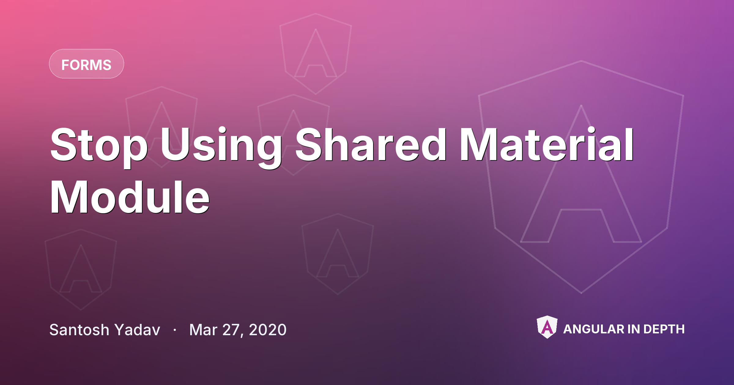 Stop Using Shared Material Module — Forms article by Santosh Yadav on Angular In Depth