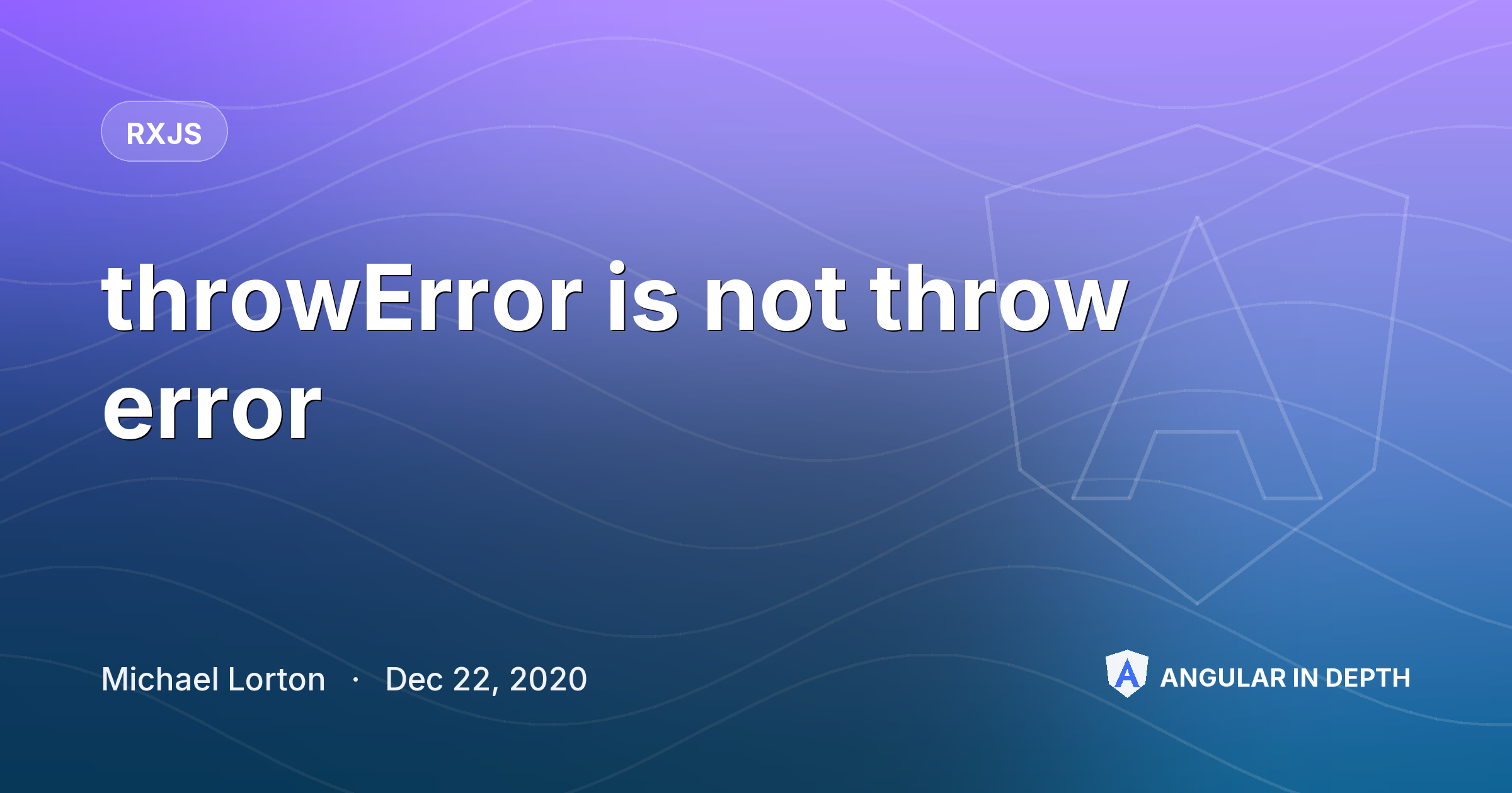 throwError is not throw error — RxJS article by Michael Lorton on Angular In Depth
