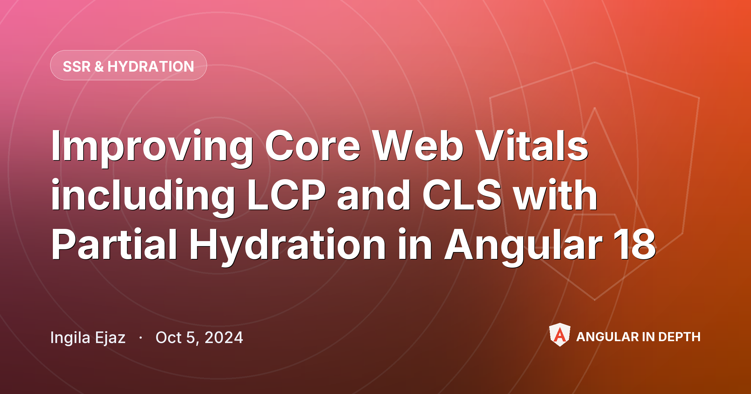 Improving Core Web Vitals including LCP and CLS with Partial Hydration in Angular 18 — SSR & Hydration article by Ingila Ejaz on Angular In Depth