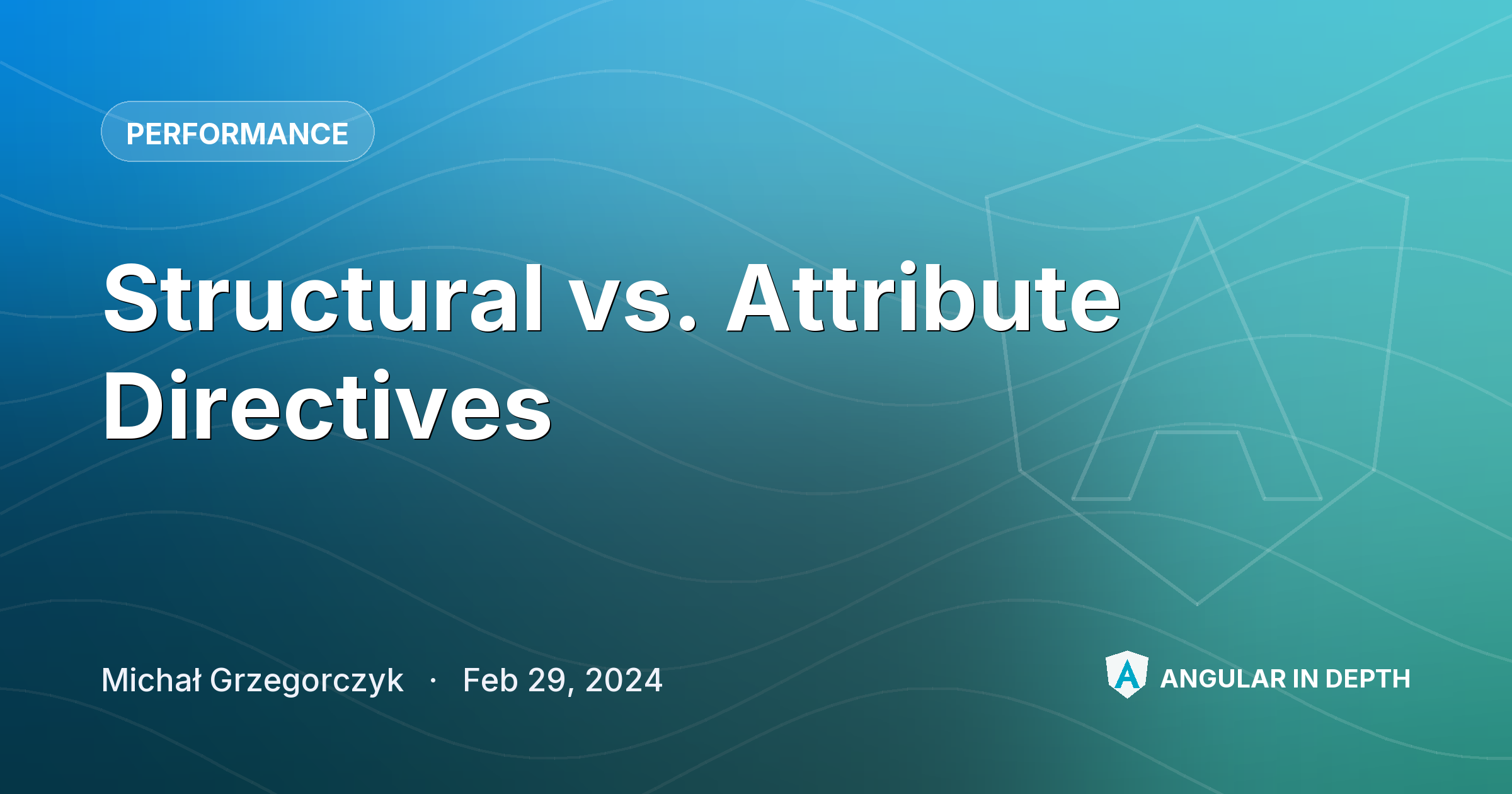 Structural vs. Attribute Directives — Performance article by Michał Grzegorczyk on Angular In Depth