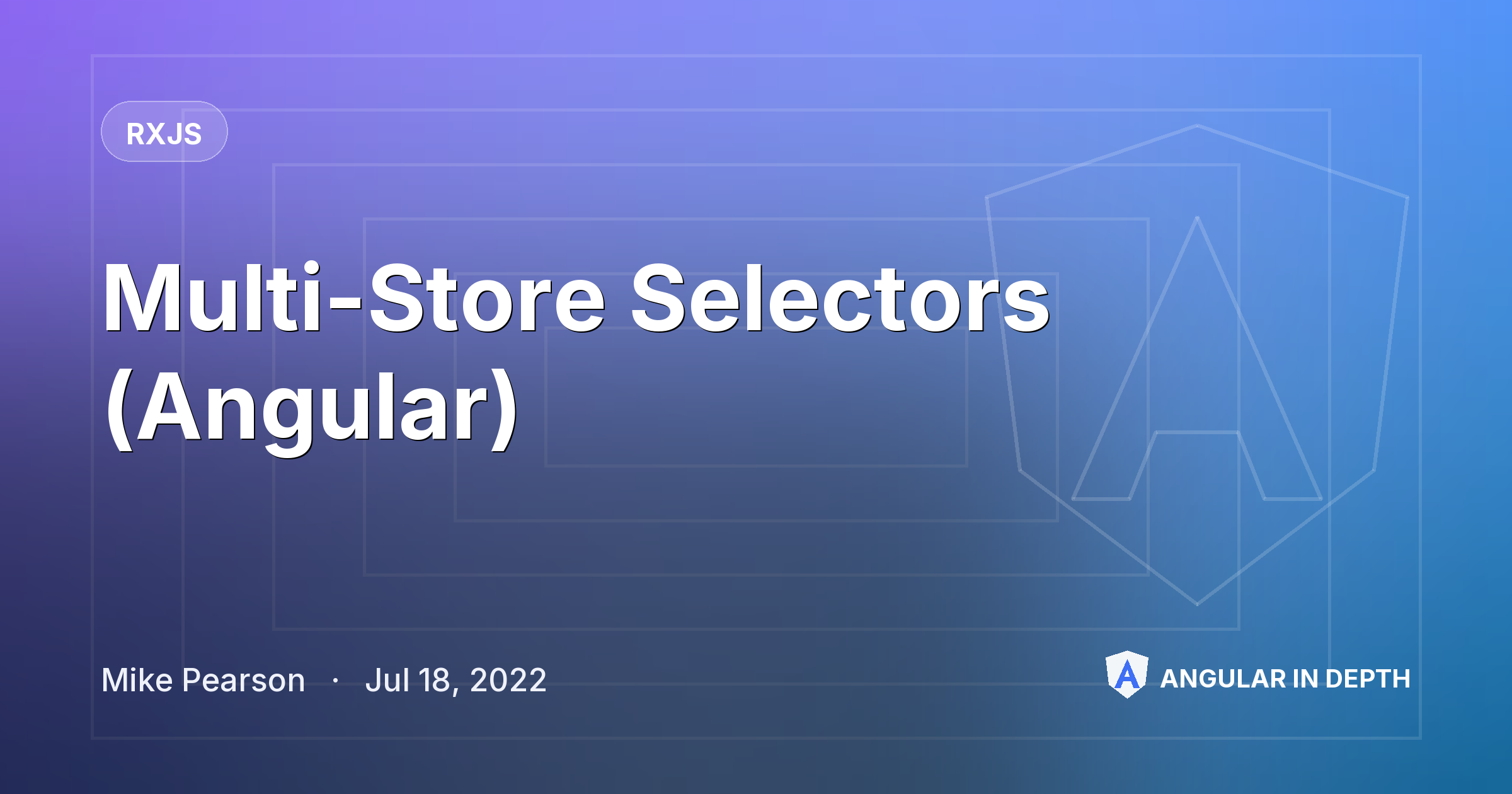 Multi-Store Selectors (Angular) — RxJS article by Mike Pearson on Angular In Depth