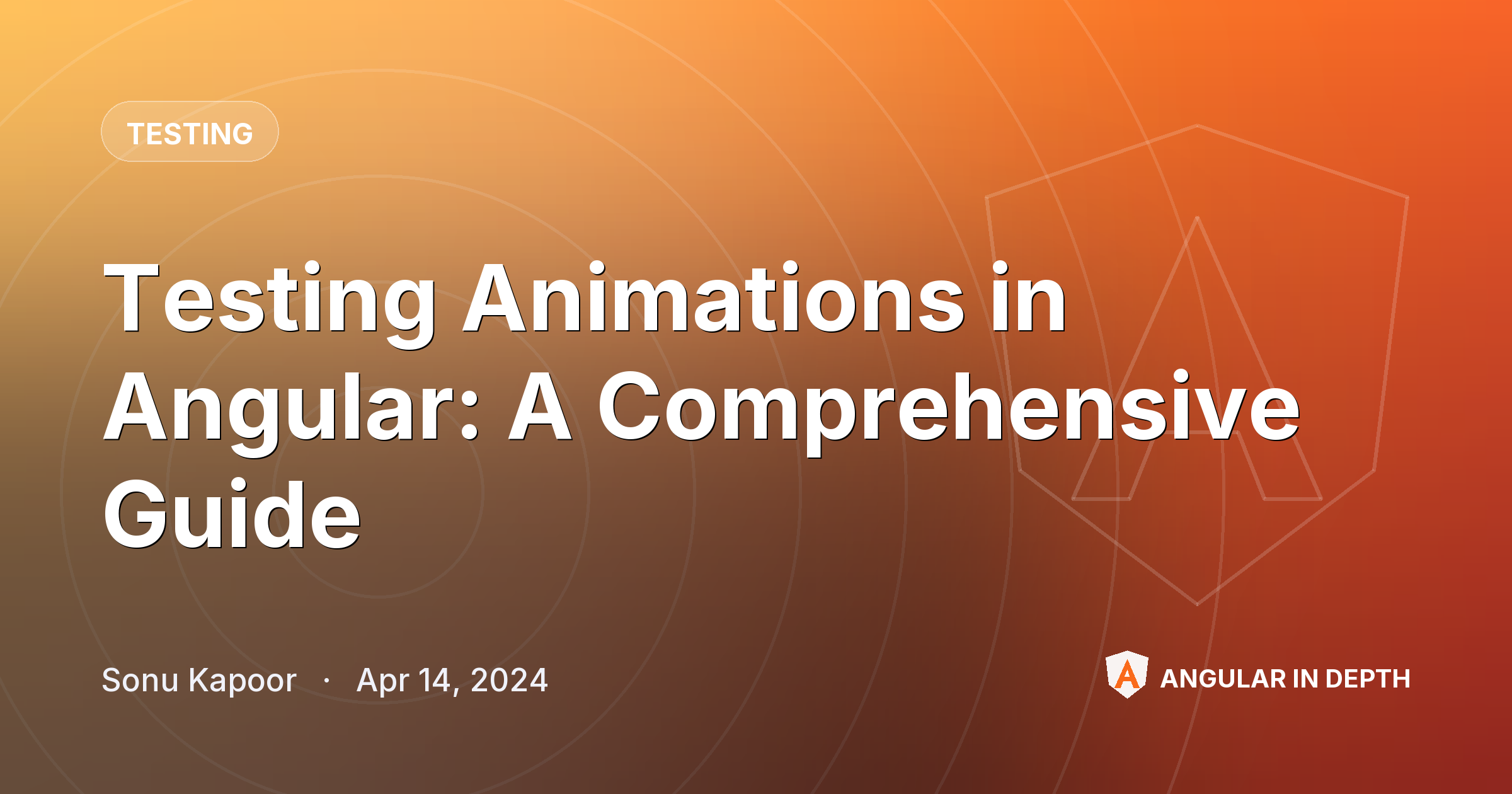 Testing Animations in Angular: A Comprehensive Guide — Testing article by Sonu Kapoor on Angular In Depth