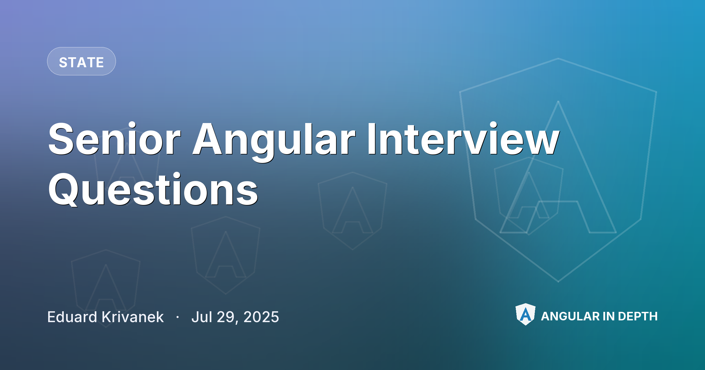 Senior Angular Interview Questions — State article by Eduard Krivanek on Angular In Depth