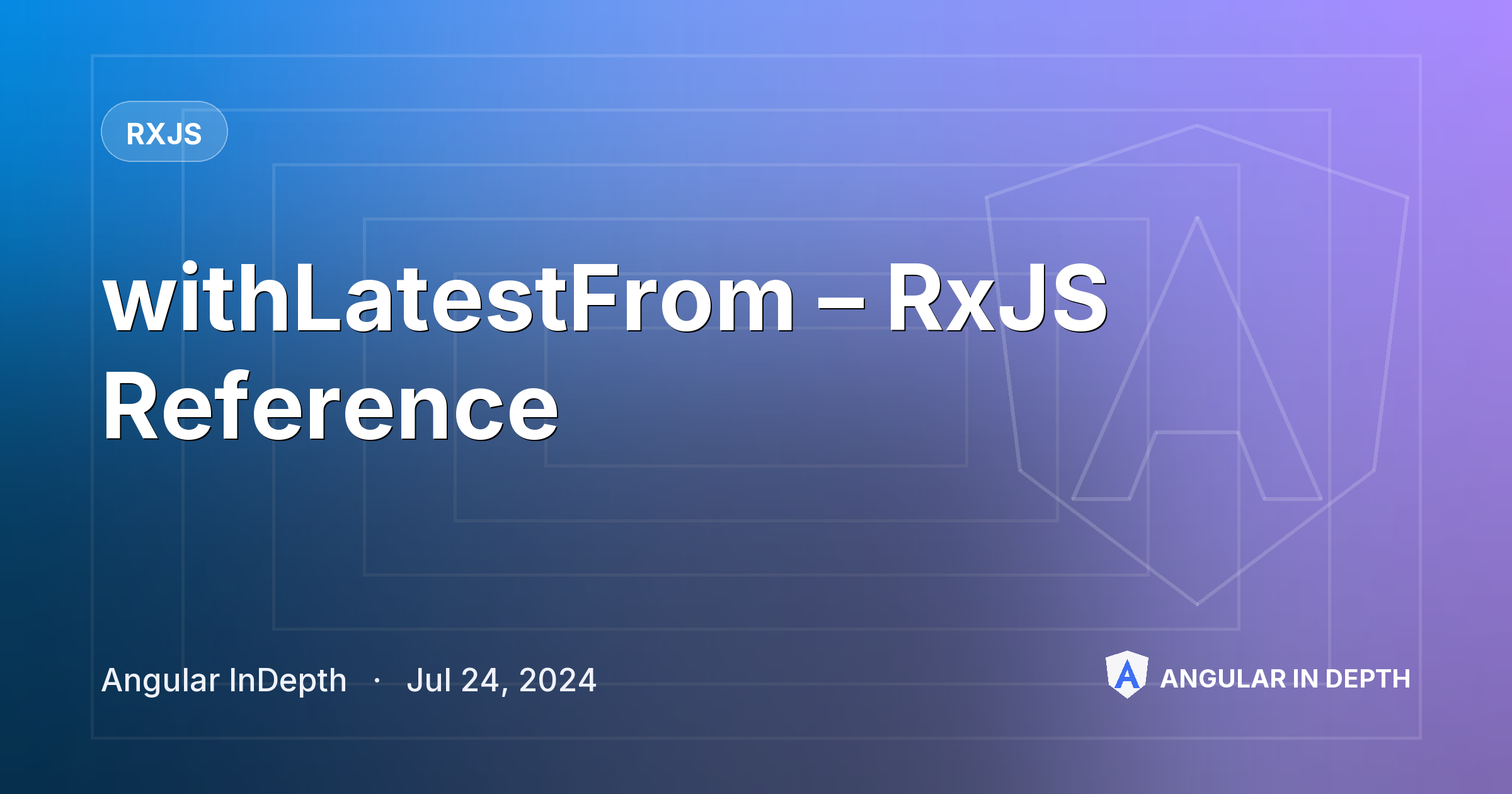 withLatestFrom – RxJS Reference — RxJS article by Angular InDepth on Angular In Depth
