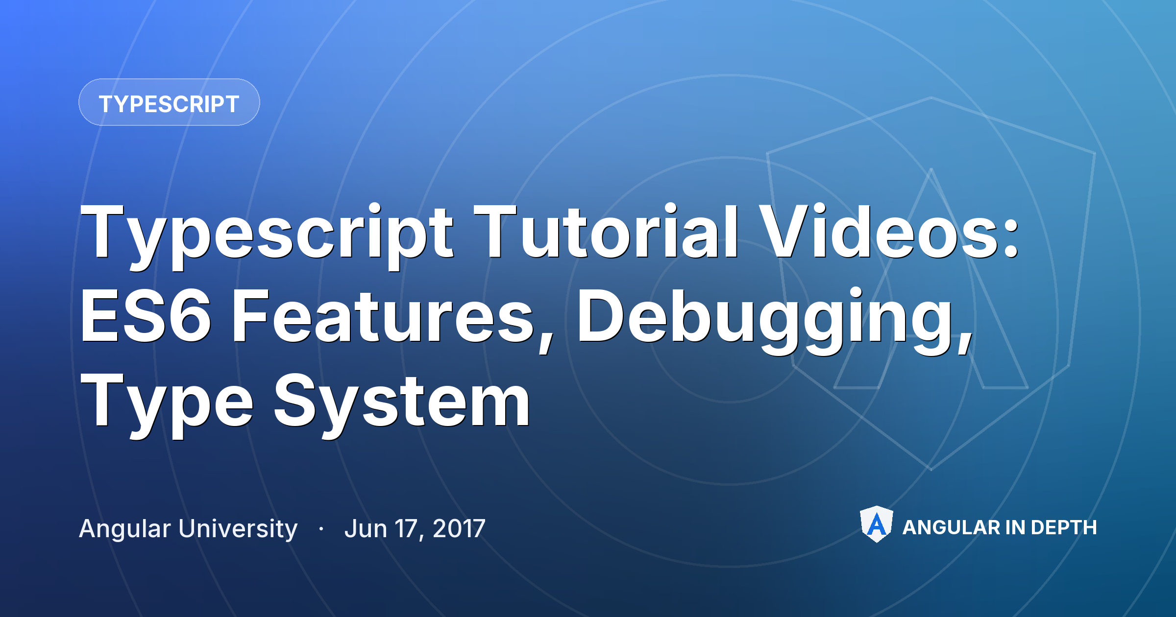 Typescript Tutorial Videos: ES6 Features, Debugging, Type System — TypeScript article by Angular University on Angular In Depth