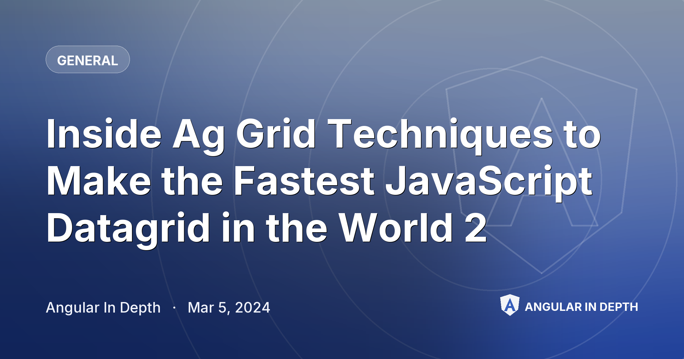 Inside Ag Grid Techniques to Make the Fastest JavaScript Datagrid in the World 2 — General article by Angular In Depth on Angular In Depth
