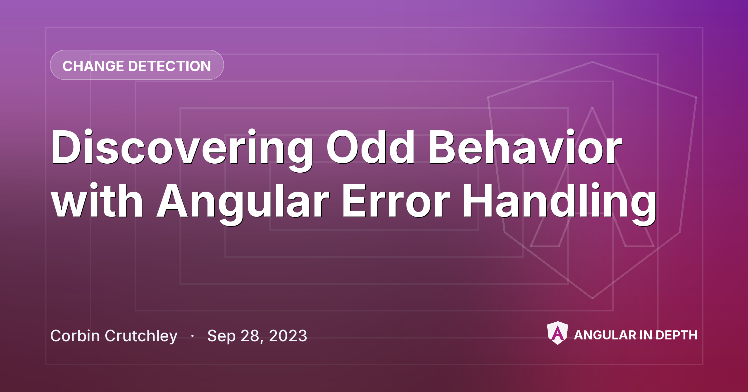 Discovering Odd Behavior with Angular Error Handling — Change Detection article by Corbin Crutchley on Angular In Depth